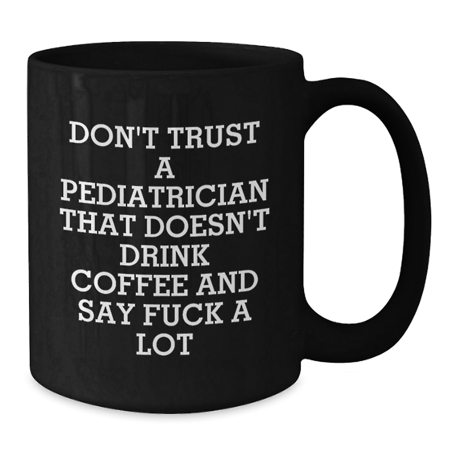 Funny Coffee Lovers Gifts for Pediatricians from Friends and Family - 'Don't Trust A Pediatrician That Doesn't Drink Coffee...' - Additional
