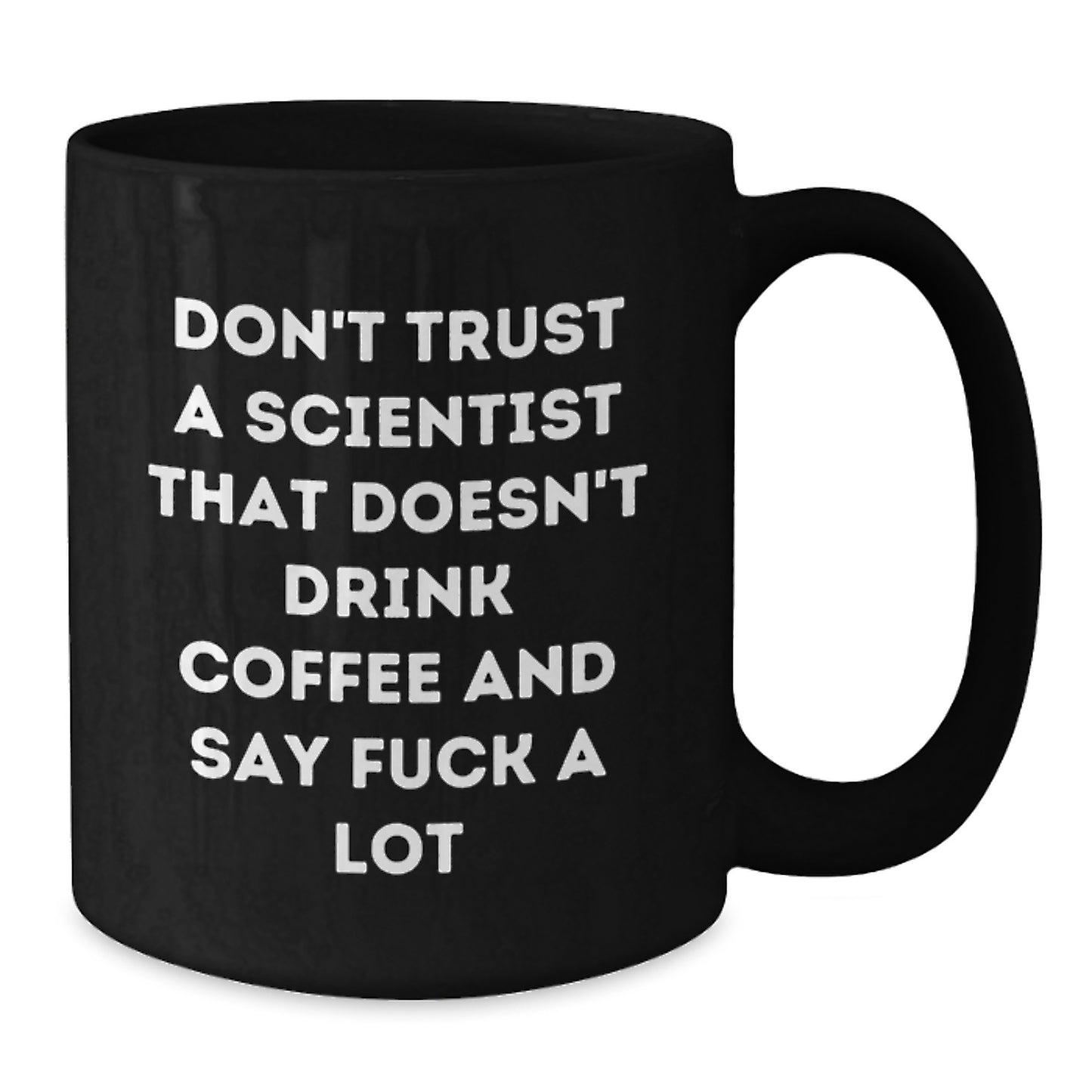 Gifts from Men for Scientist Mom - Funny Black Coffee Mug - 'Don't Trust A Scientist That Doesn't Drink Coffee And Say F--k A Lot' Unique Gifts for Women on Mother's Day - Additional
