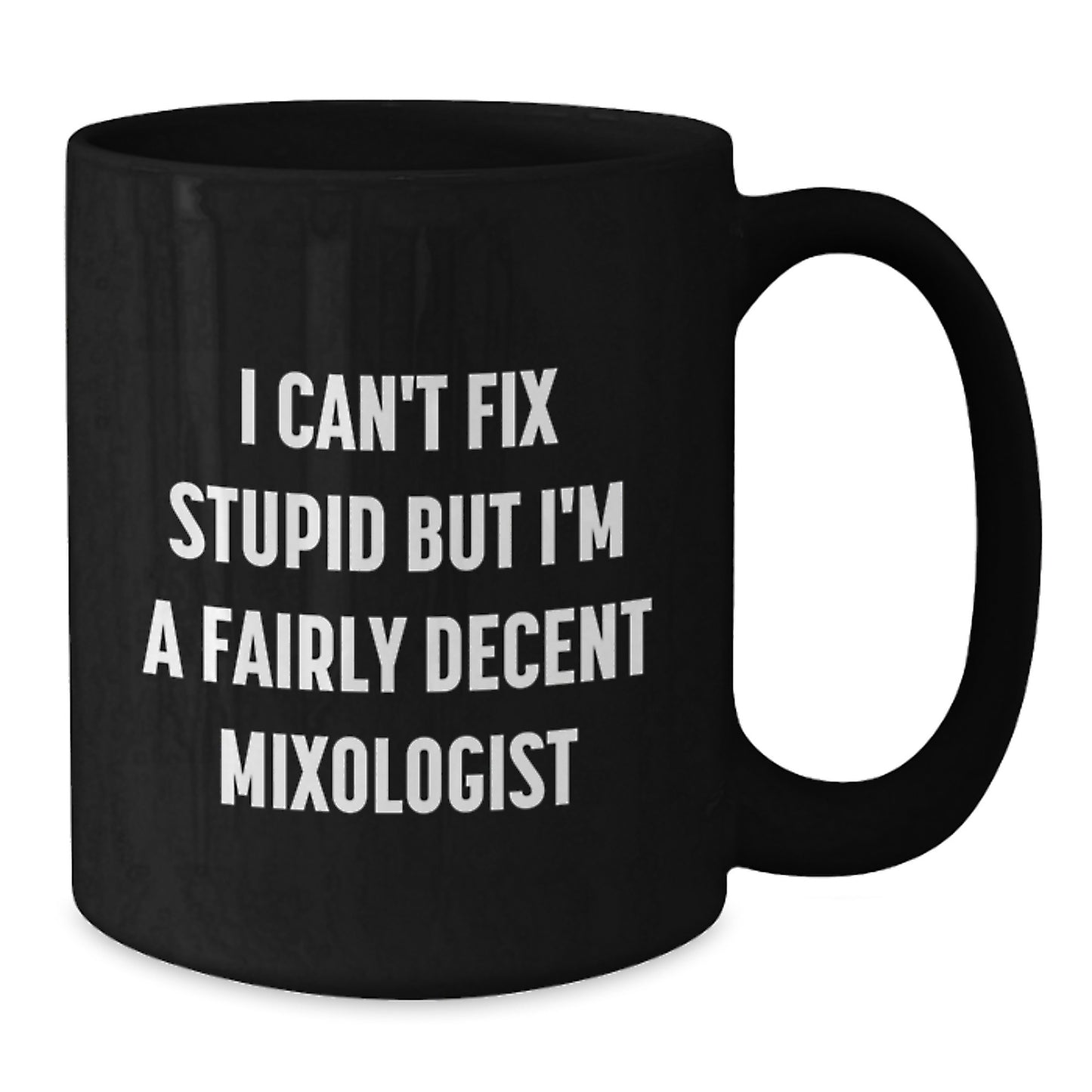 Funny Mixologist Gifts from Friends - Unique Black Coffee Mug for Men, Women, Family, Valentine's Unique Gifts, Perfect for I Can't Fix Stupid But I'm A Fairly Decent Mixologist Enthusiasts - Additional