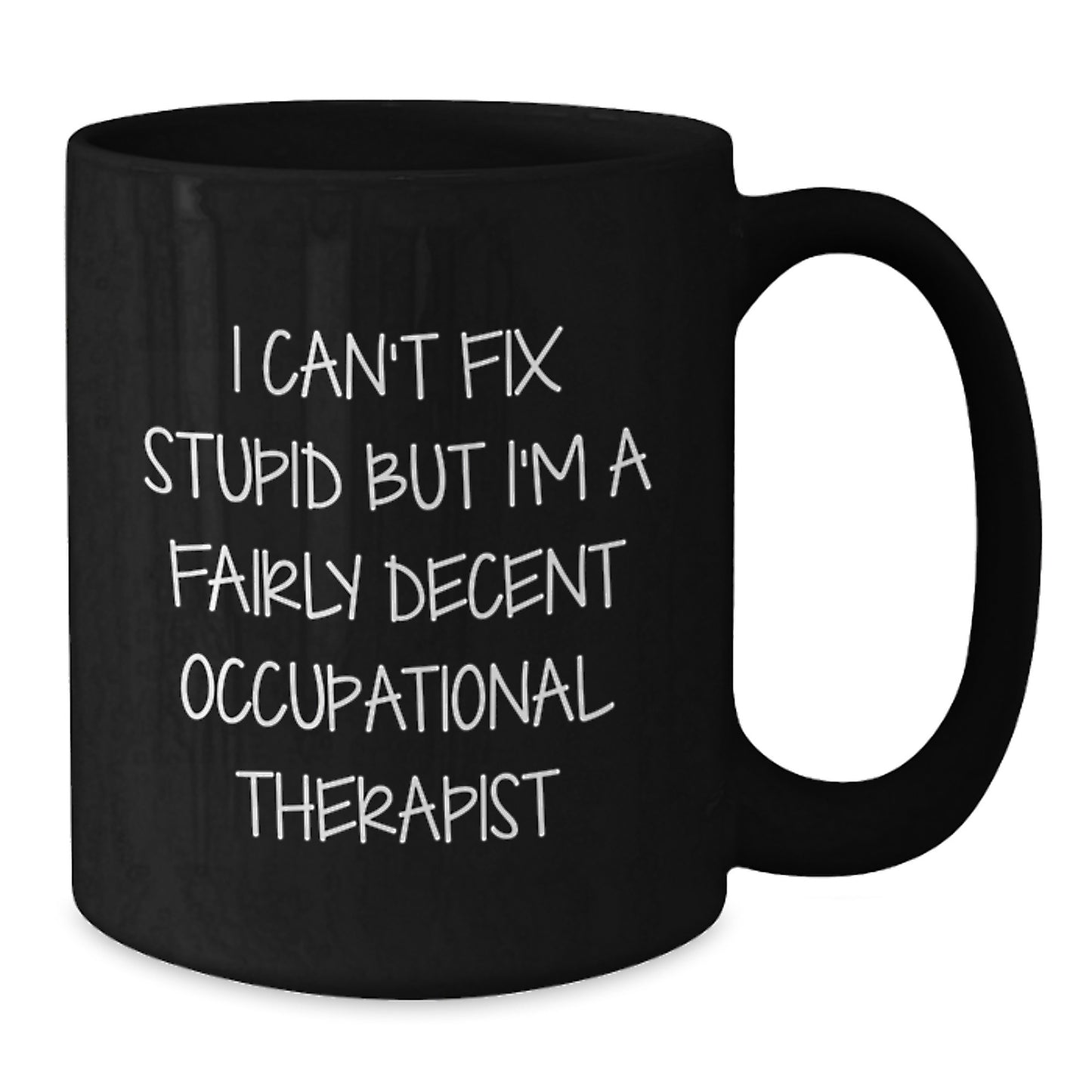 Funny Occupational Therapist Gifts for Men Women Friends Family - Black Coffee Mug I Can't Fix Stupid - Additional