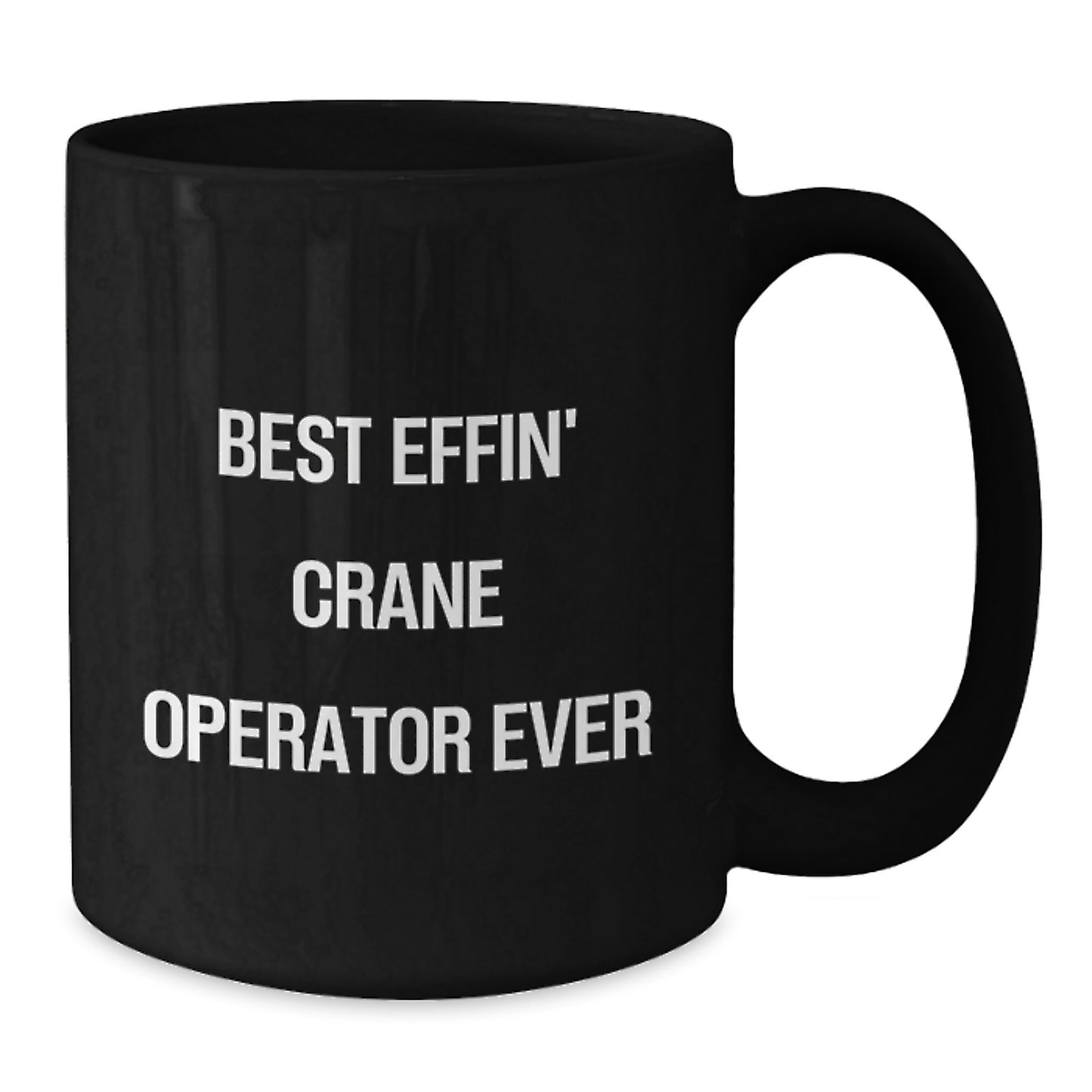 Funny Gifts from Friends for the Best Effin' Crane Operator Ever Black Coffee Mug, Unique Graduation Gifts for Men, Women, or Family Members - Additional