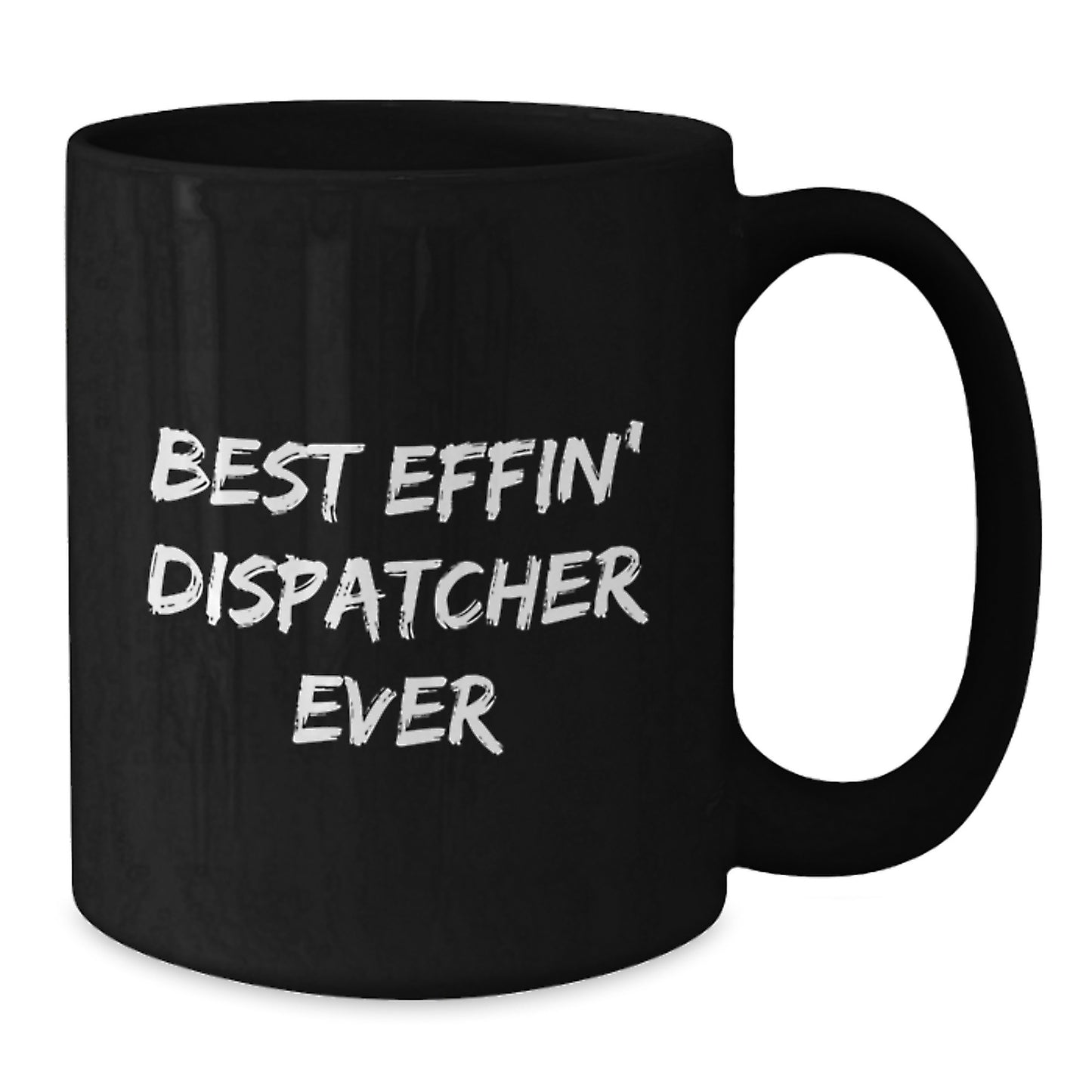 Funny Dispatcher Gifts from Men, Best Effin' Dispatcher Ever Black Coffee Mug for Graduation Unique Gifts, 11oz or 15oz Ceramic Mug - Additional
