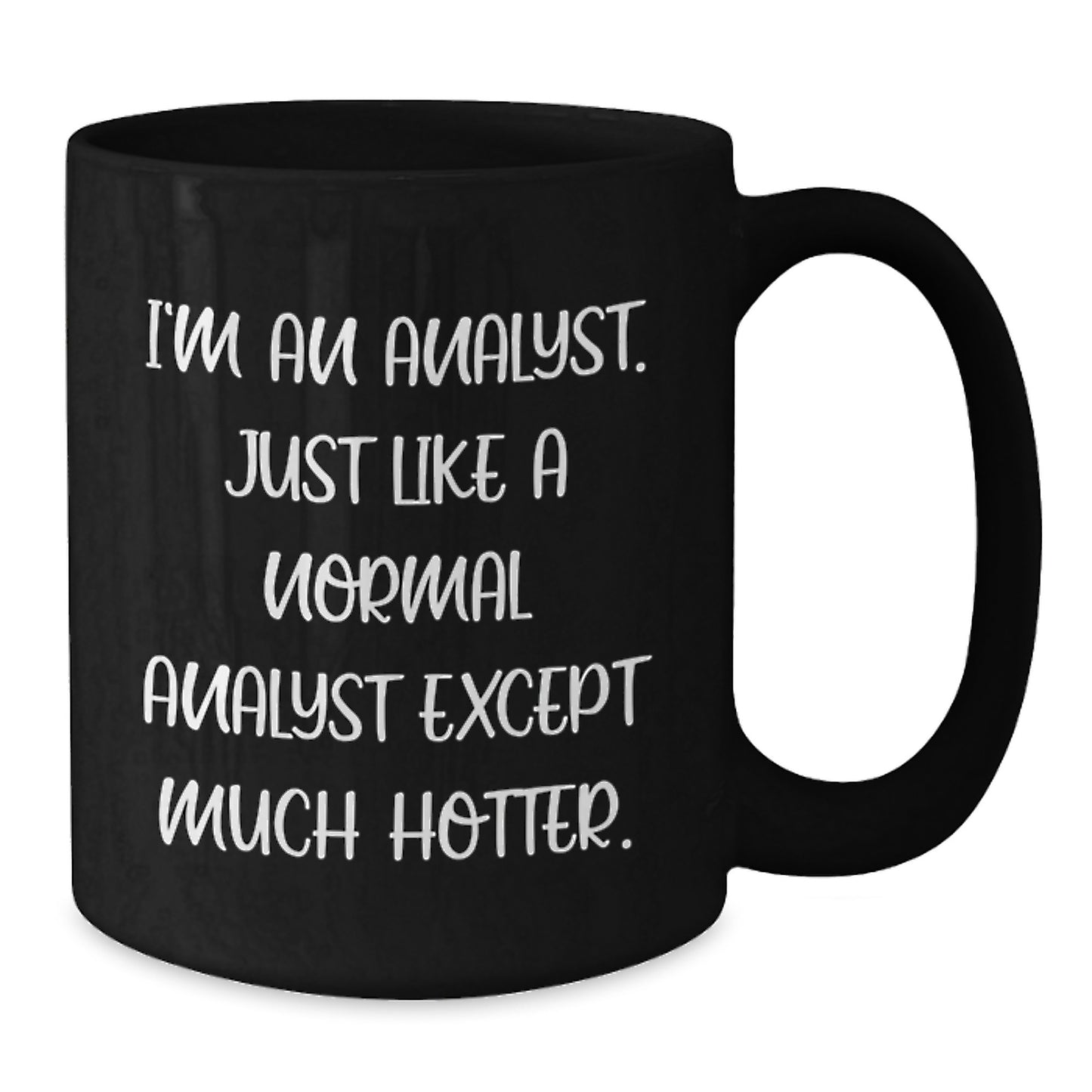 Funny Analyst Coffee Mug Gifts from Friends to Men on Father's Day Unique - 'I'm An Analyst, Just Like A Normal Analyst Except Much Hotter' Black Coffee Mug - Additional
