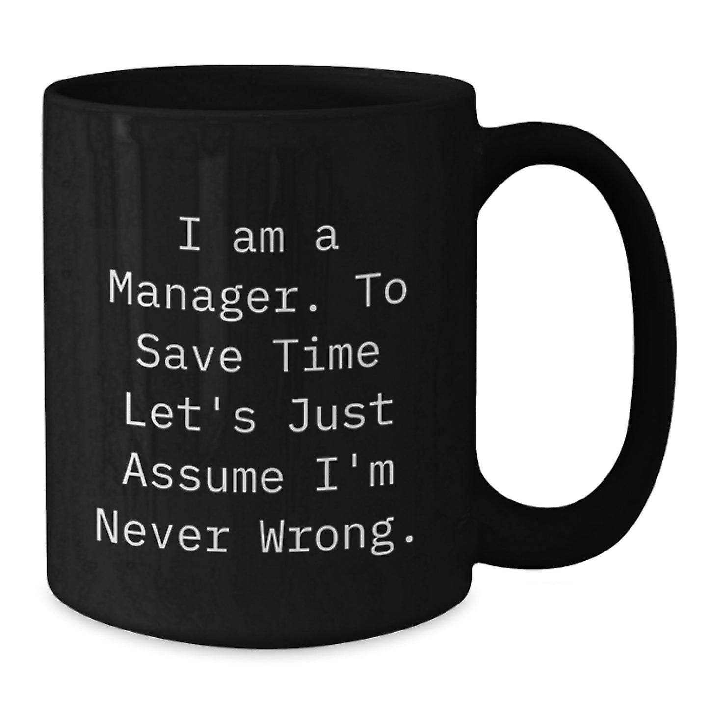 Funny Manager Gift, 'I Am A Manager. To Save Time Let's Just Assume I'm Never Wrong.' Birthday Unique Gifts for Men from Coworkers, Friends, Family - Additional