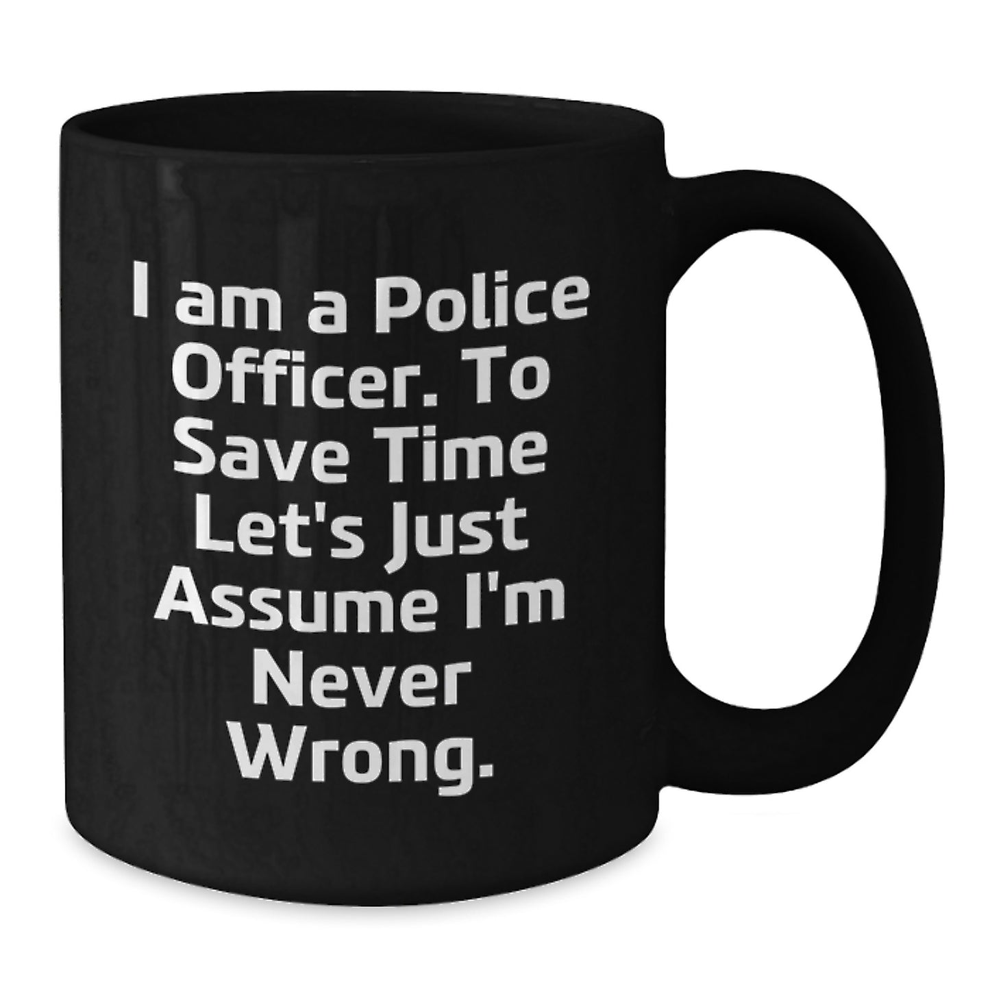 Funny Police Officer Gifts for Men, Birthday Unique Gifts from Friends, I 'm Never Wrong Black Coffee Mug - Additional