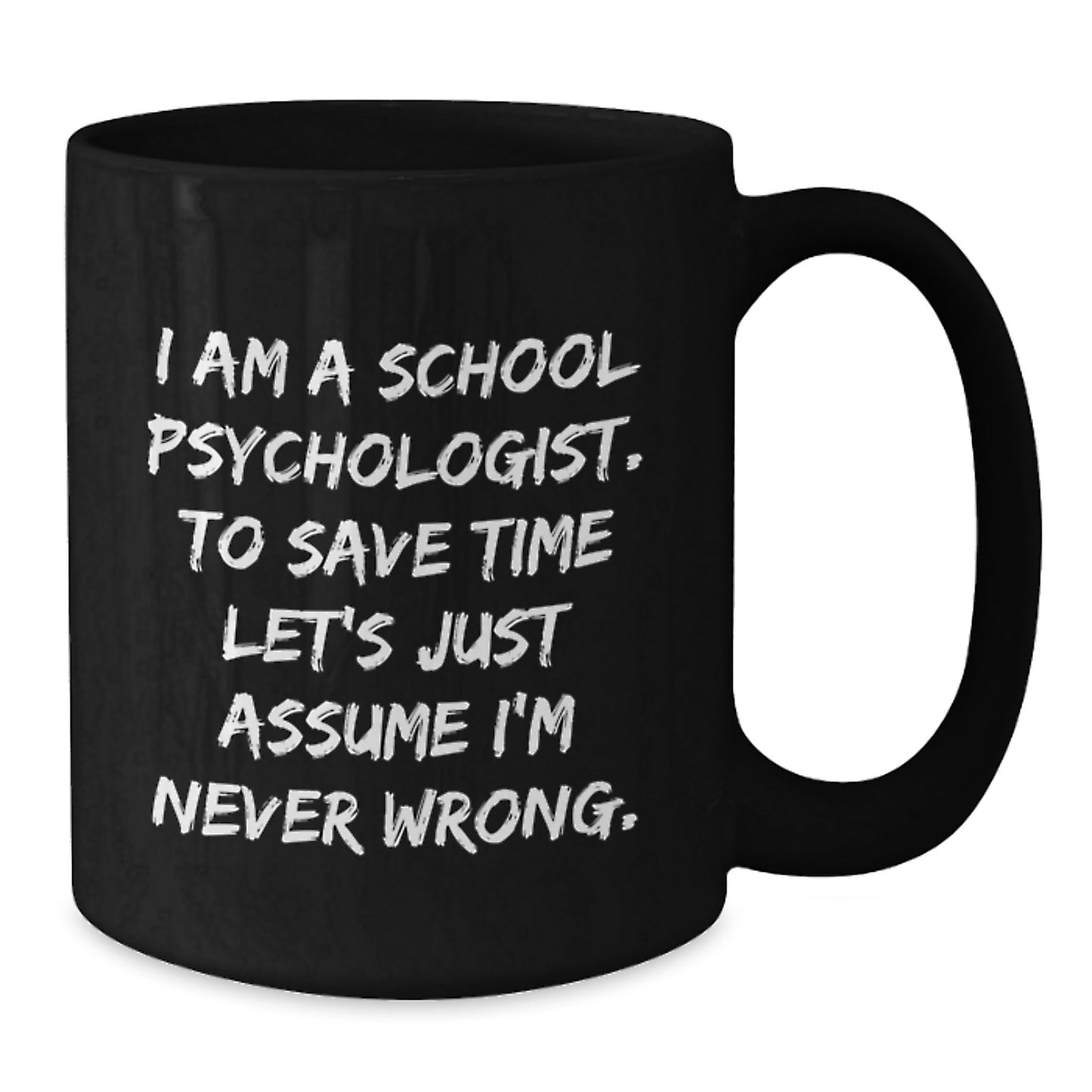 Funny School Psychologist Gifts for Men, Women, or Friends - Graduation Unique Mug, Coffee Lover, I'm Never Wrong Quote, Gifts from Family, Coworkers, School Psychologist - Additional