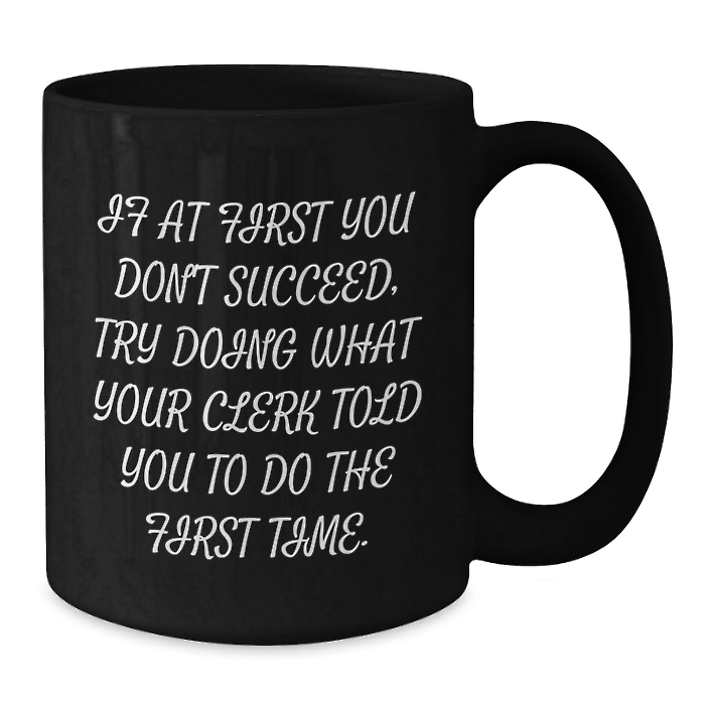 Funny Clerk Gifts from Men to Friends - Christmas Unique Gifts for Clerk - Black Coffee Mug - If At First You Don't Succeed Quote - Additional