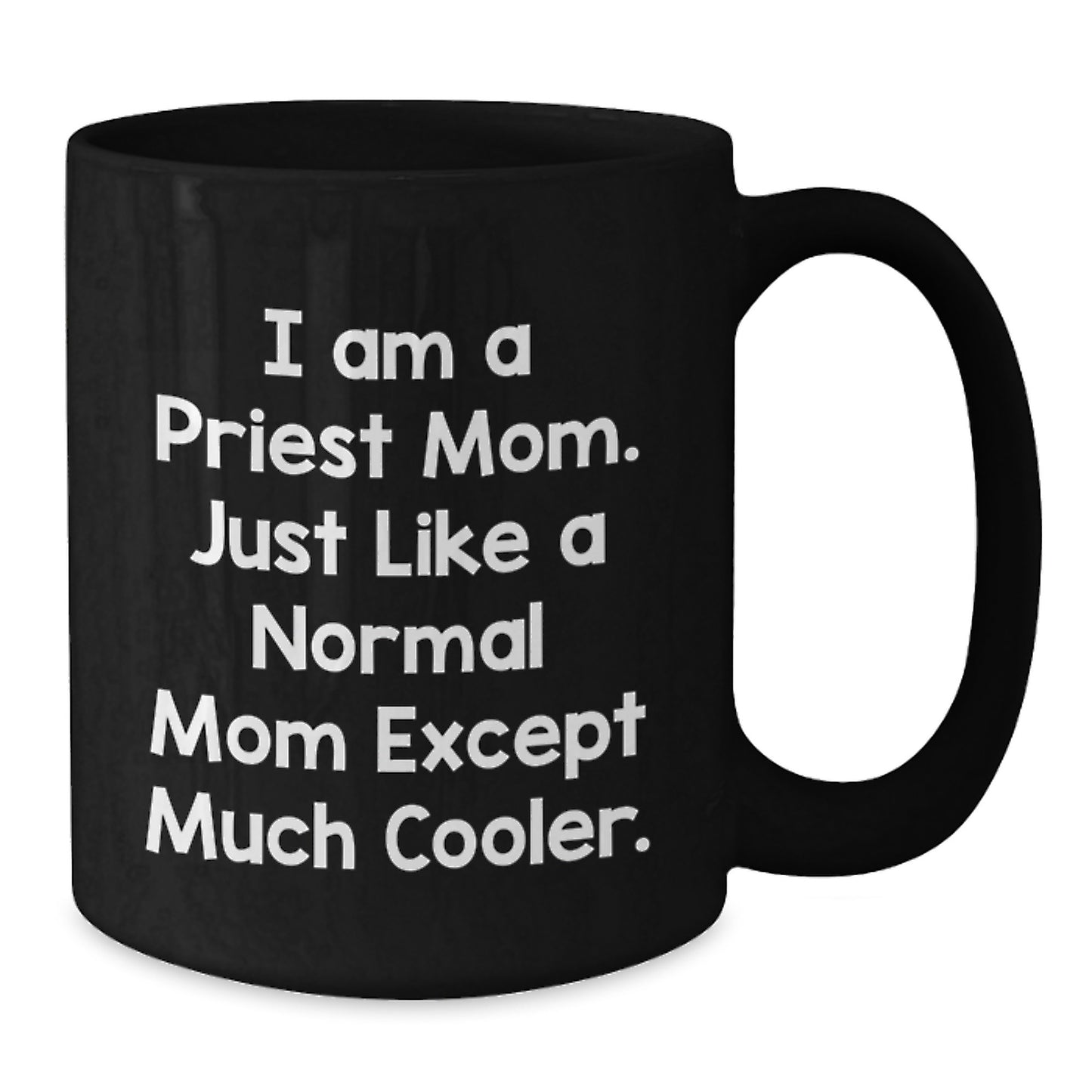 Funny Priest Gifts from Men for Priest, Unique Christmas Unique Gifts for Priest, I Am A Priest Mom Black Coffee Mug - Additional