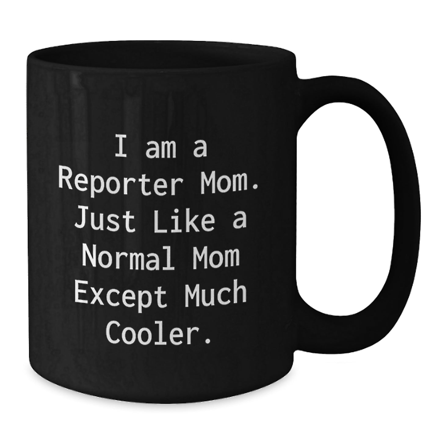 Funny Reporter Gifts from Mom, Unique Black Coffee Mug for Reporter, I Am A Reporter Mom Gifts for Men or Women - Additional