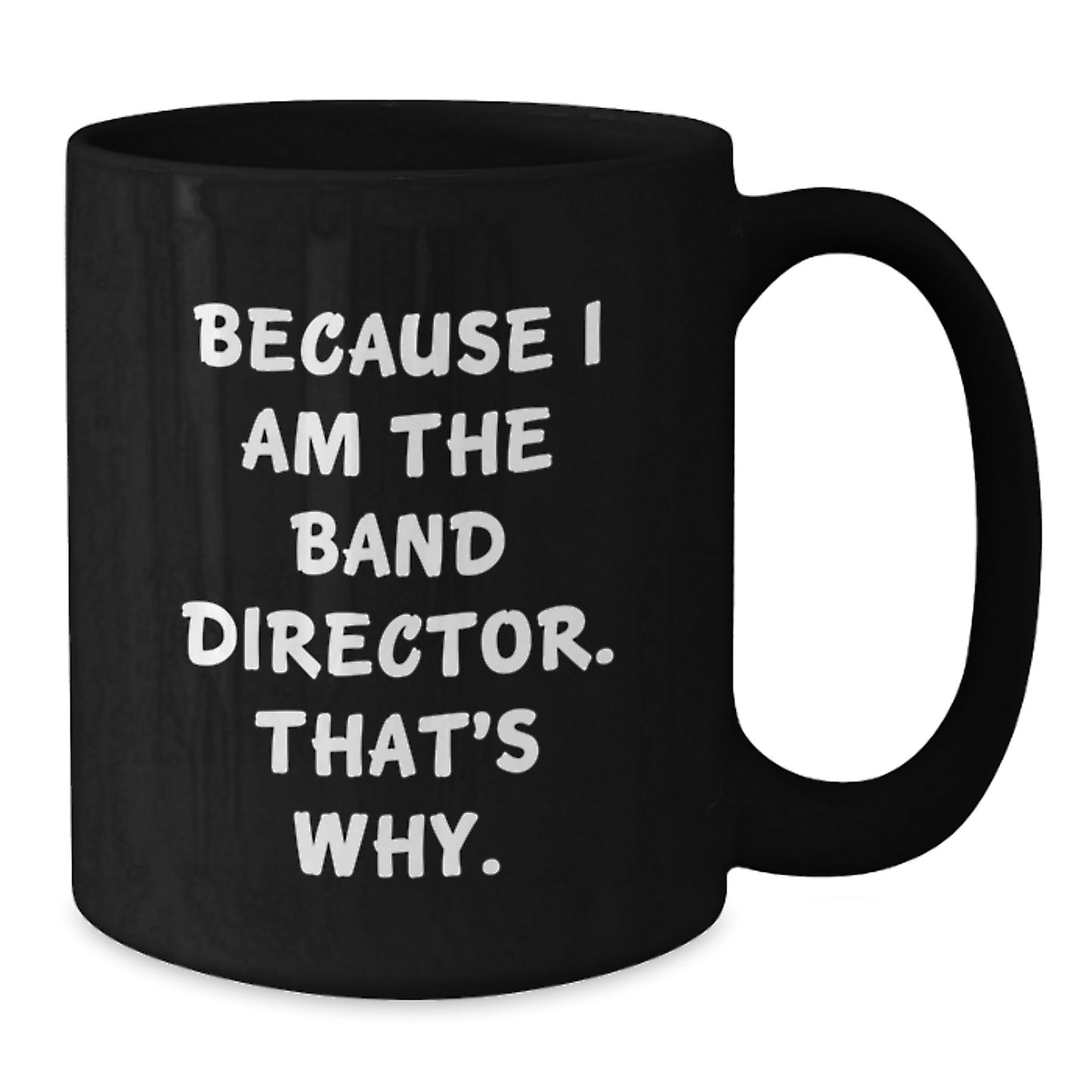 Funny Band Director Gifts from Friends for Merry Christmas Unique Black Coffee Mugs because I am the Band Director that's why - Additional