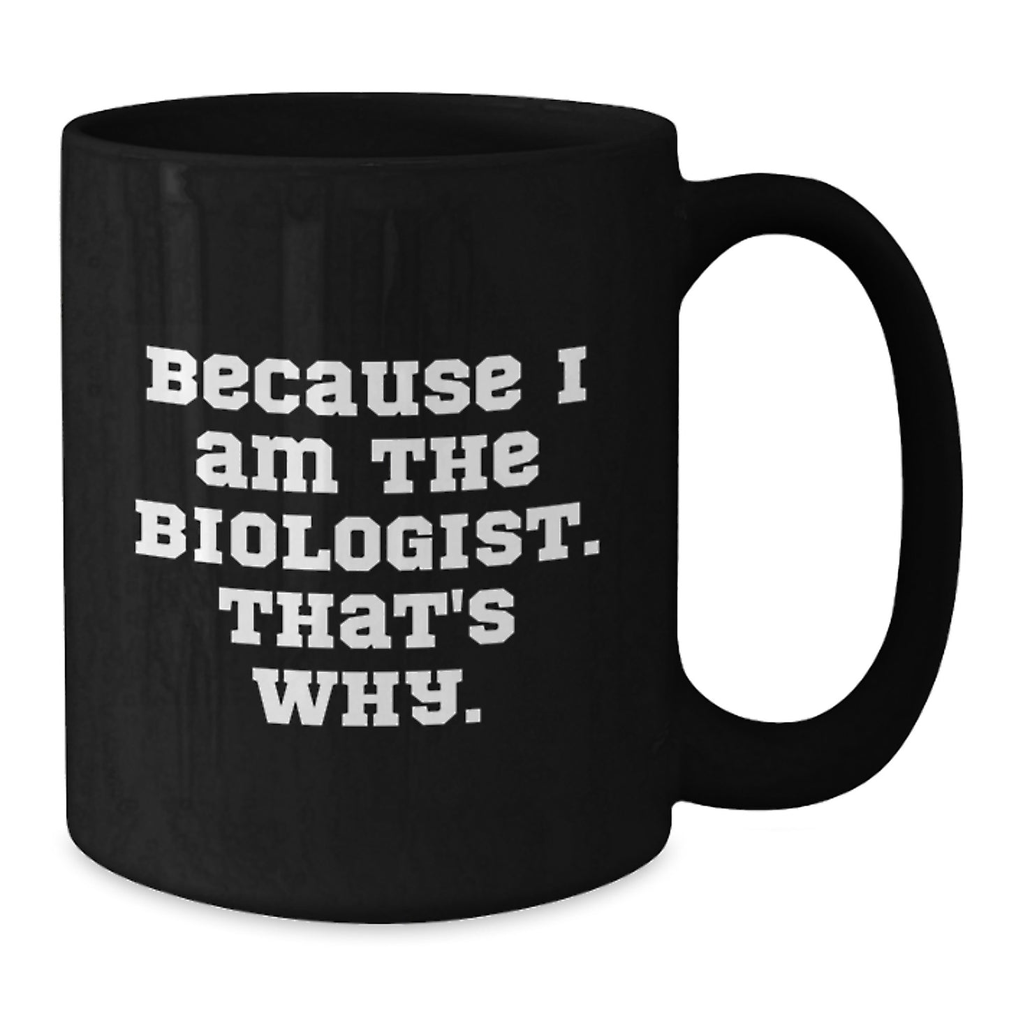 Funny Biologist Gifts for Him from Friends, Cute Black Coffee Mugs for Men, Inspirational Quote Because I Am The Biologist, That's Why, Christmas Unique - Additional
