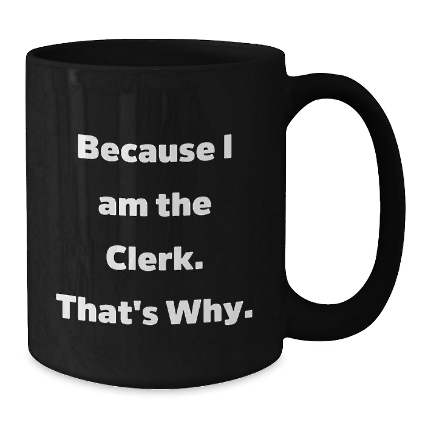 Clerk Humor Black Coffee Mug, Funny Gifts for Clerk from Friends, Valentine's Unique Gifts - Additional