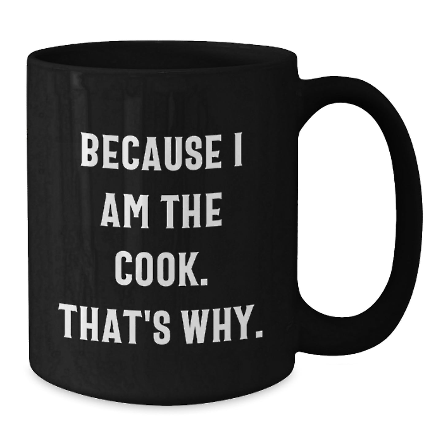 Funny Cook Gifts for Birthday - Because I Am The Cook. That's Why. - Black Coffee Mug for Him Her Friends Family - Additional