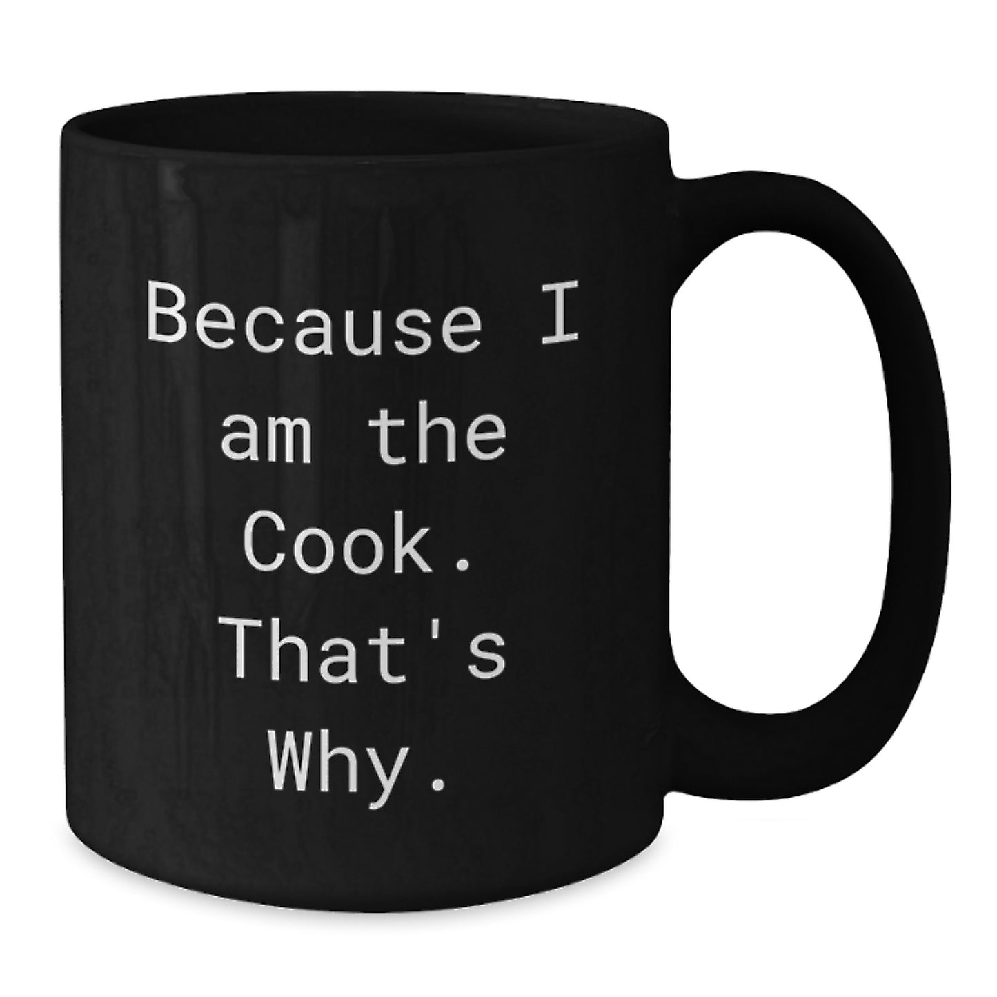 Funny Birthday Unique Gifts from Friends Cooks - Because I Am The Cook. That's Why. Black Coffee Mug - Additional