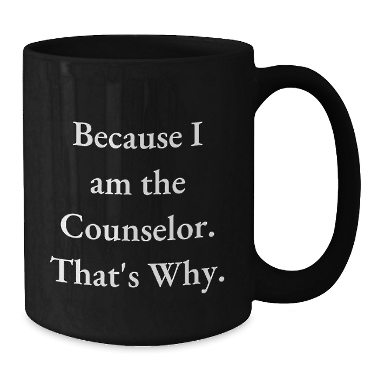Funny Counselor Coffee Mug, Because I Am The Counselor. That's Why., Valentine's Unique Gifts for Counselors from Men, Women, Friends, Coworkers, Family - Additional