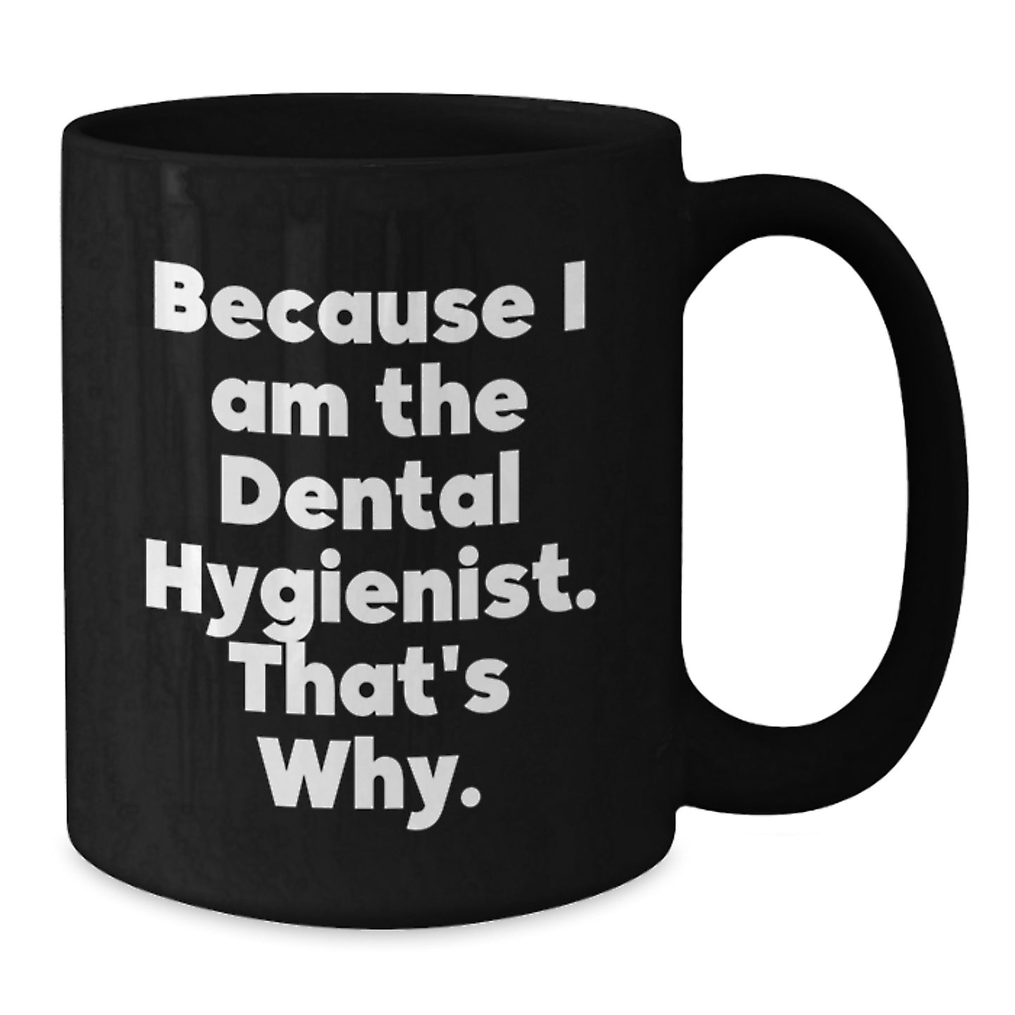 Funny Dental Hygienist Mugs Gifts from Friends and Family for Men Women Coworkers Christmas Unique Ideas Because I Am The Dental Hygienist That's Why. - Additional
