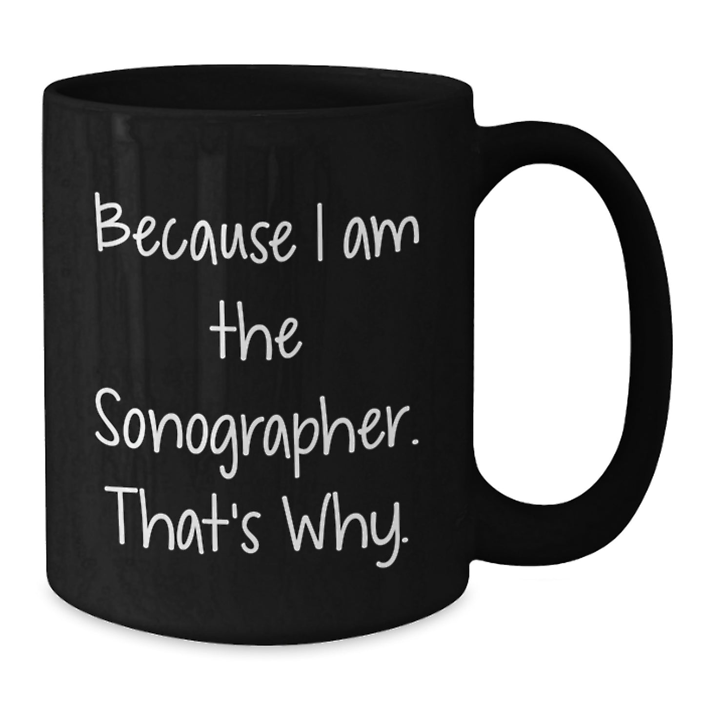 Funny Sonographer Gifts for Birthday, Gifts from Family to Sonographer, Black Coffee Mug, 'Because I Am The Sonographer. That's Why.' - Additional