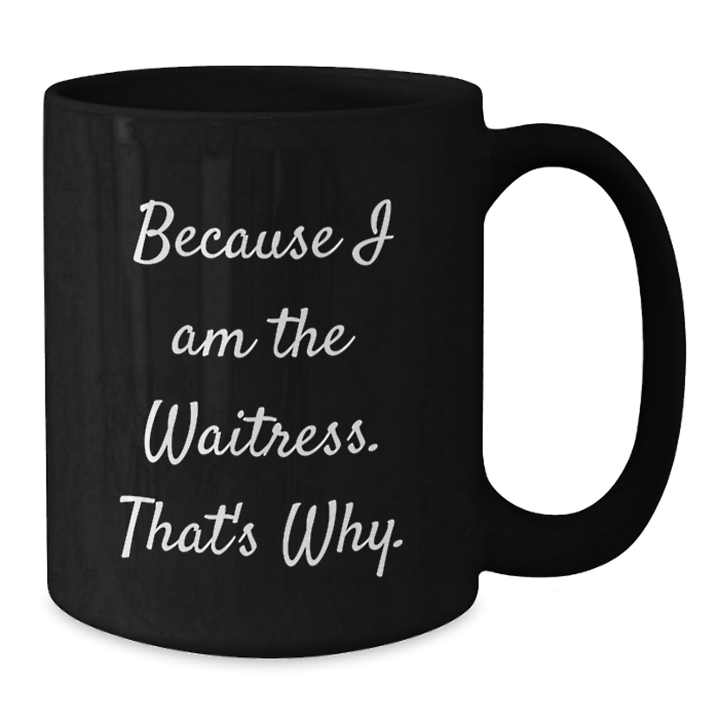 Funny Waitress Gifts for Women, Black Coffee Mug, Because I Am The Waitress. That's Why., Gifts from Friends to Waitress at Christmas - Additional