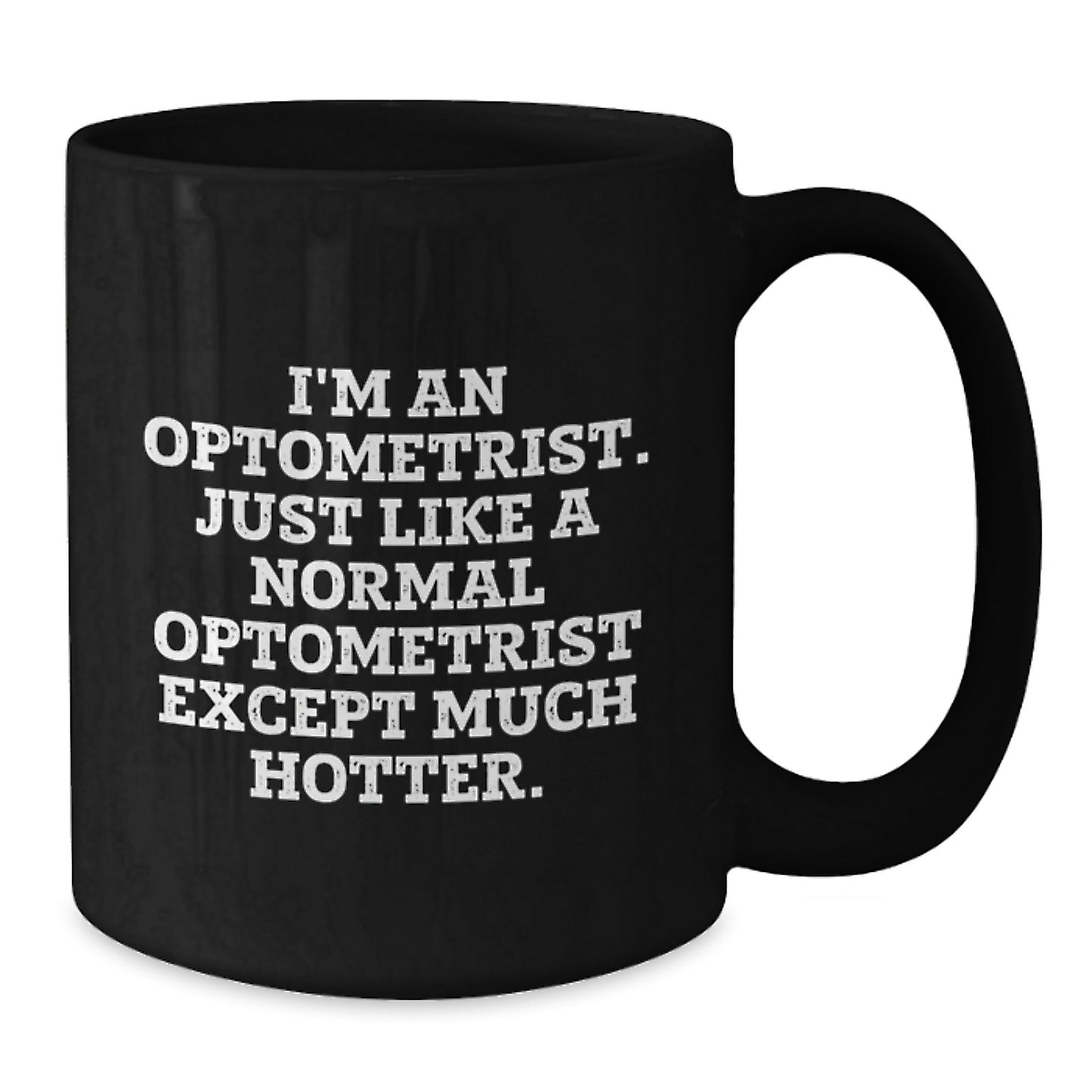 Funny Optometrist Gifts for Men - I'm An Optometrist Just Like A Normal One Except Much Hotter Black Coffee Mug, Father's Day Unique Gifts for Optometrist - Additional