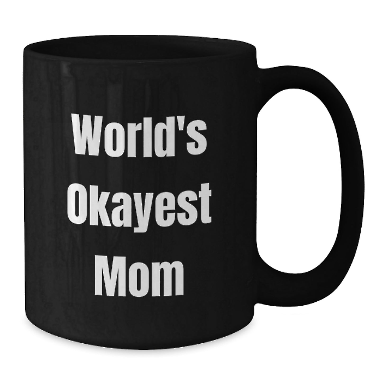 Funny Mom Gifts from Men, Women, or Friends - World's Okayest Mom Black Coffee Mug for Birthday Unique Gifts - Additional