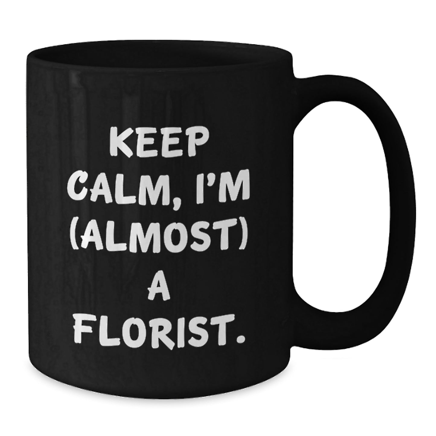 Funny Florist Gifts for Women, Black Coffee Mug Keep Calm I'm Almost A Florist, Unique Christmas Memorable Presents - Additional