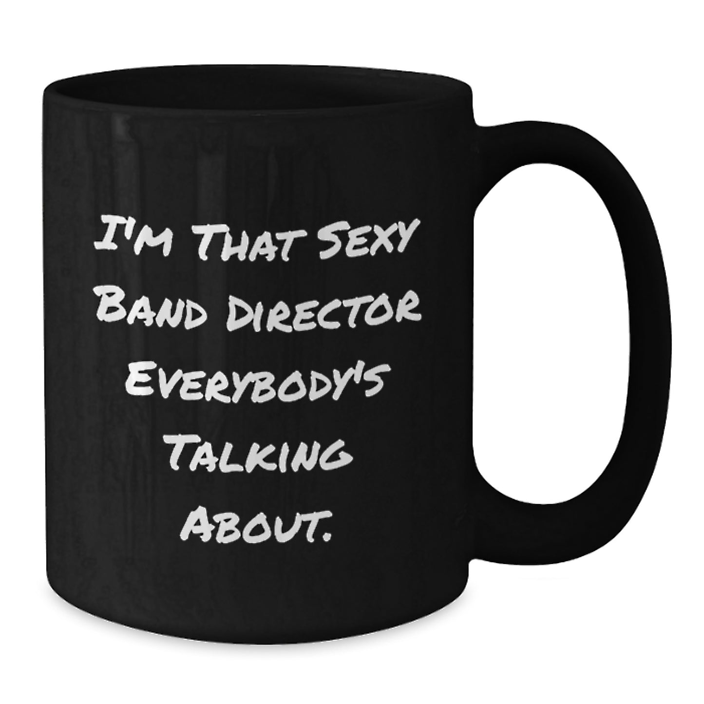 Funny Band Director Gifts from Friends, Christmas Unique Gifts for Men, 'I'm That Sexy Band Director Everybody's Talking About.' Black Coffee Mug - Additional