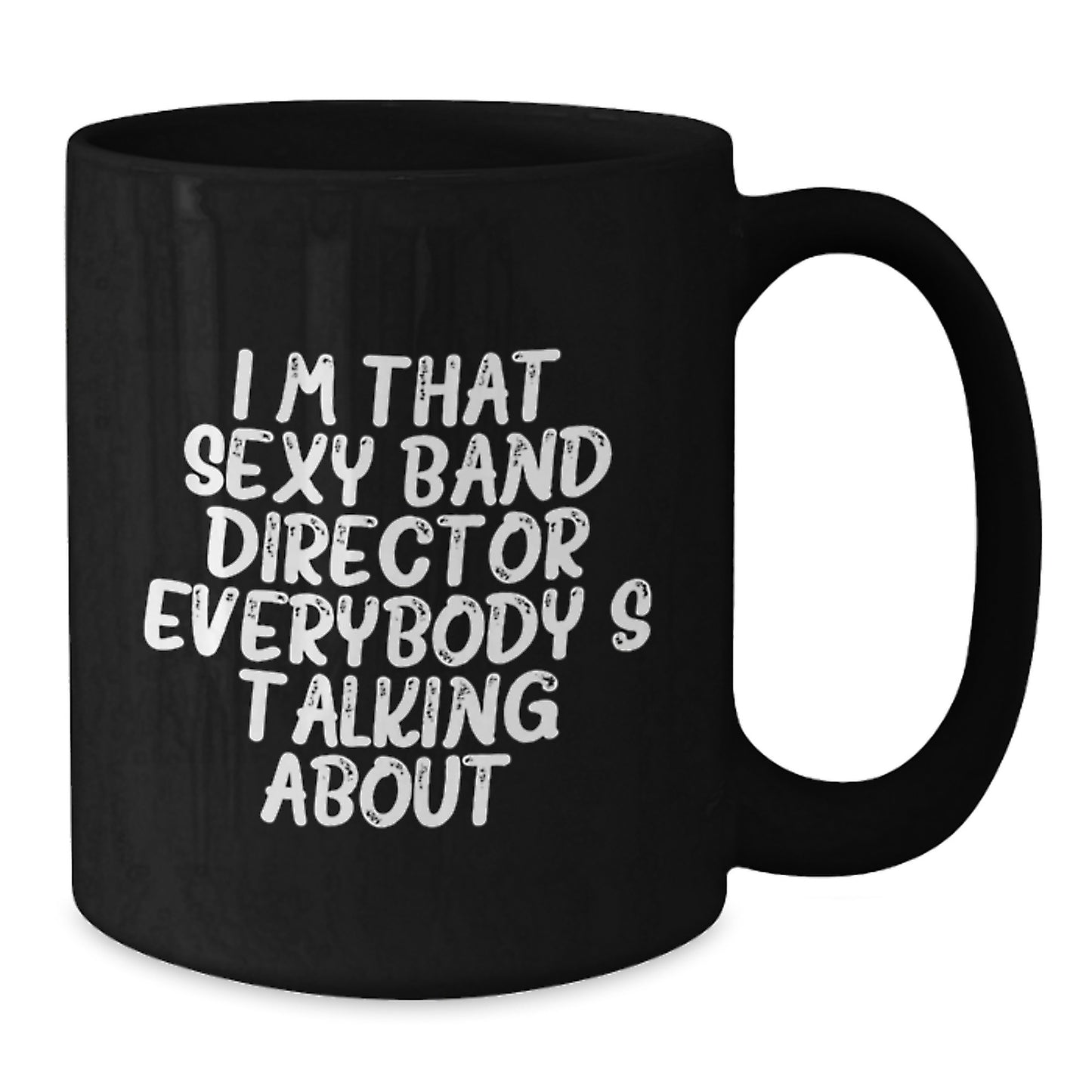 Funny Band Director Gifts from Friends and Family, Christmas Unique Mugs for Men and Women, I'm That Sexy Band Director Everybody's Talking About Black Coffee Mug - Additional