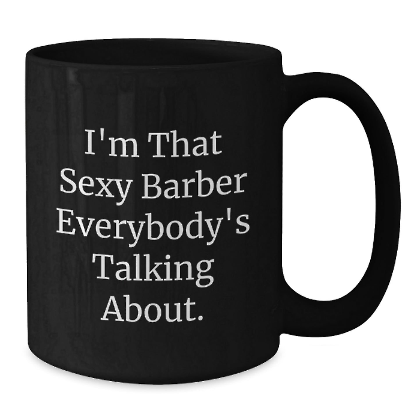 Funny Barber Gifts from Men, Unique Black Coffee Mug for Christmas, I'm That Sexy Barber Everybody's Talking About. - Additional