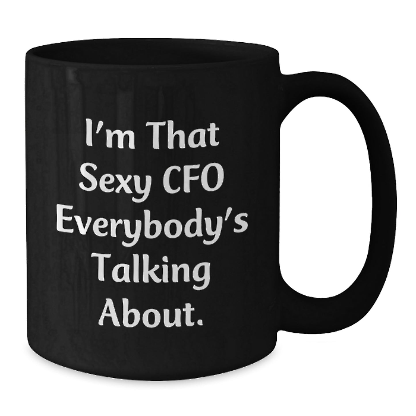 Funny CFO Gifts for Men - I'm That Sexy Cfo Everybody's Talking About. Black Coffee Mugs for Christmas Unique Gifts from Friends to Family - Additional
