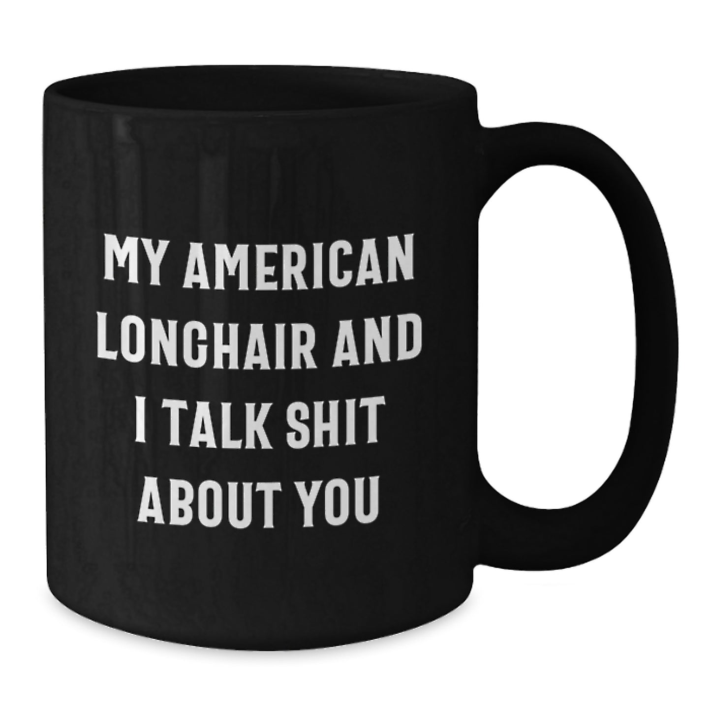 Funny 'My American Longhair And I Talk Shit About You' American Longhair Cat Gifts for Men from Dad, Unique Father's Day Unique Gift Ideas for American Longhair Cat Lovers - Additional