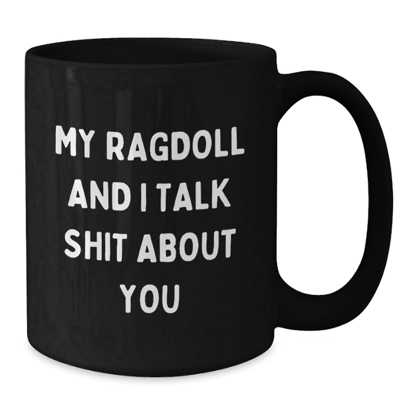 Funny Ragdoll Cat Mugs Gifts from Family to Dads on Father's Day - Black Coffee Mug with Quote 'My Ragdoll And I Talk Shit About You' - Additional