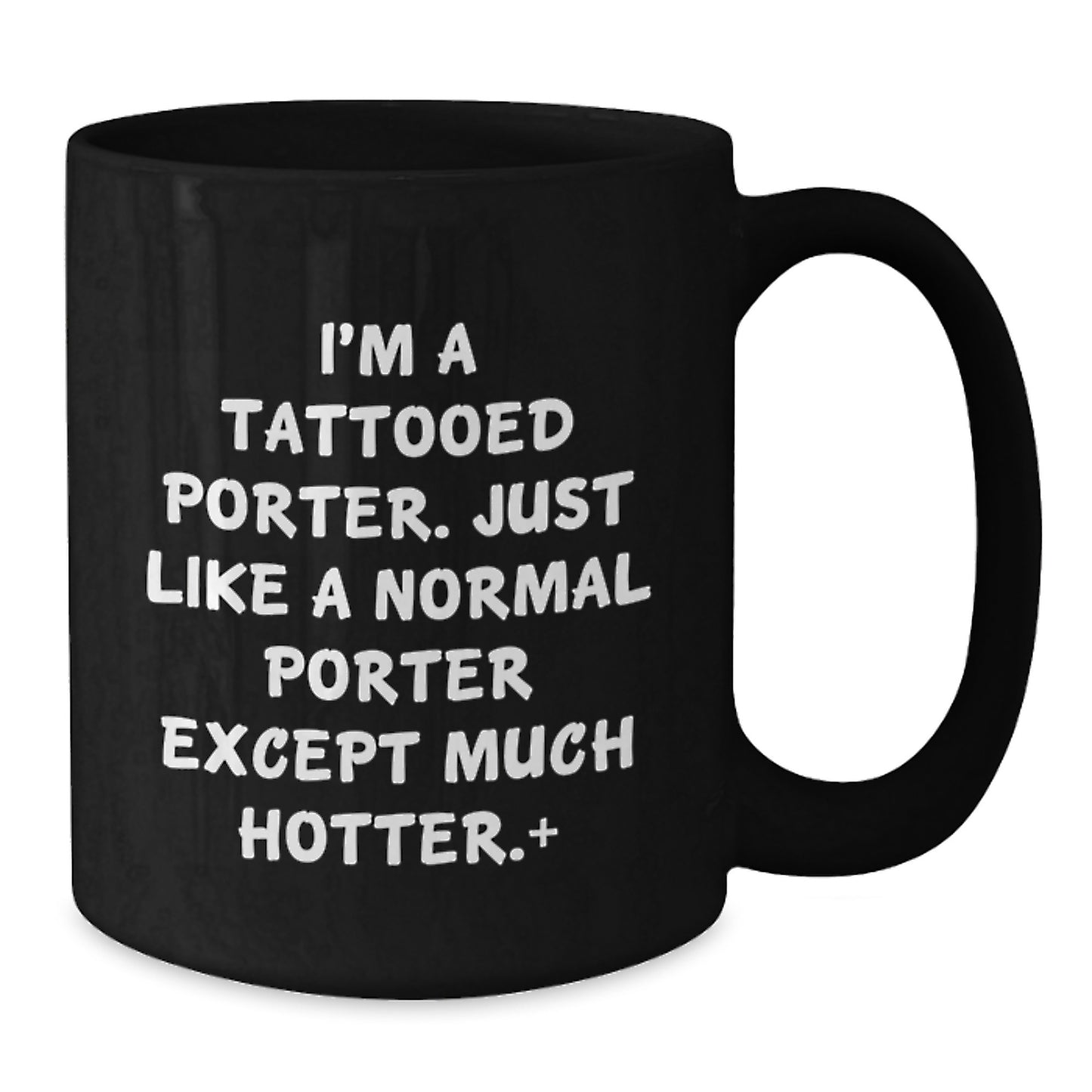 Funny Gifts from Friends for Porter, Unique Black Coffee Mug, Christmas Unique Gifts, I'm A Tattooed Porter - Additional
