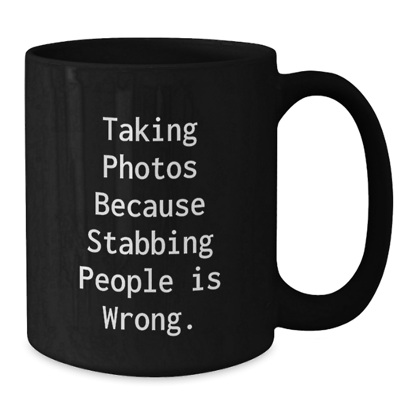 Funny Taking Photos Gifts for Men from Friends, Black Coffee Mug Christmas Unique Ideas, Taking Photos Because Stabbing People Is Wrong. Mugs - Additional