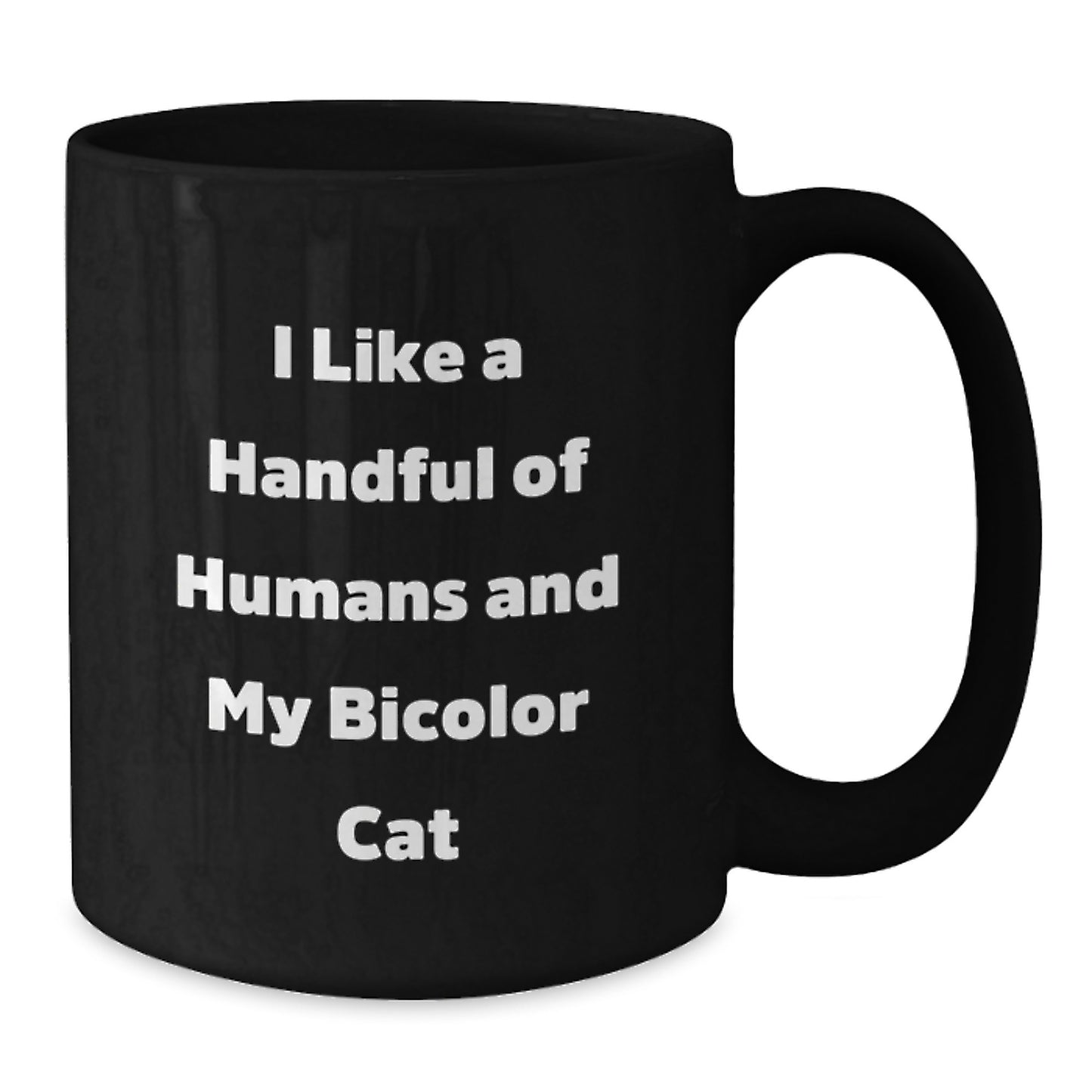 Funny Bicolor Cat Black Coffee Mugs - Gifts from Friends for Bicolor Cat Lovers - I Like A Handful Of Humans And My Bicolor Cat Christmas Unique Mug - Additional
