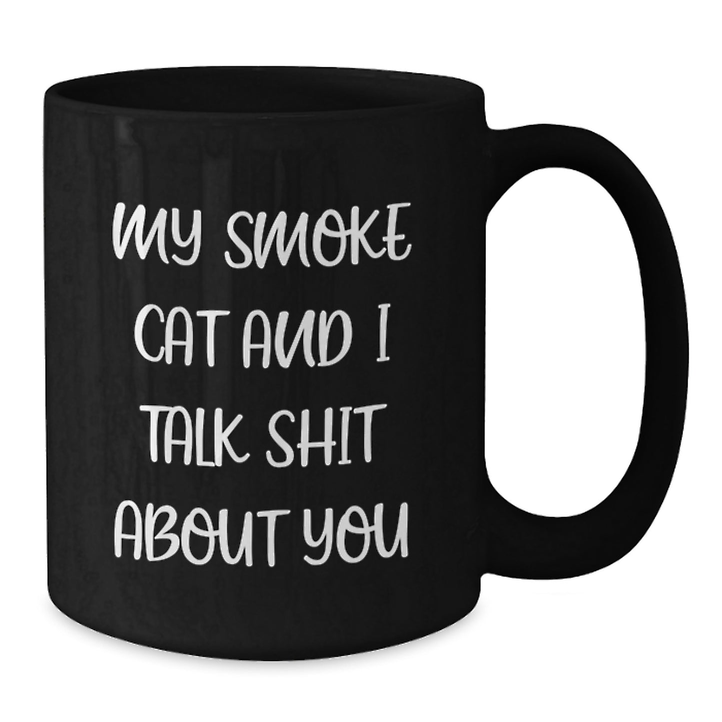 Funny Smoke Cat Gifts from Men to Women on Mother's Day - Black Coffee Mug - 'My Smoke Cat And I Talk Shit About You' - Additional