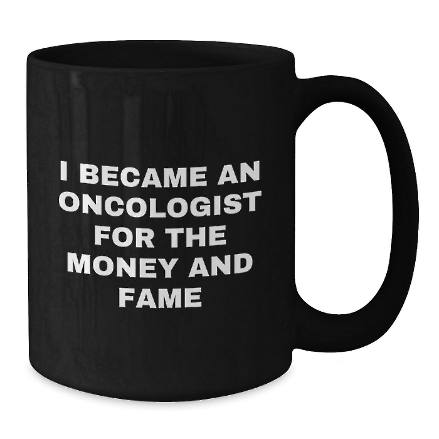 Funny Oncologist Gifts For Birthday - Oncologist Black Coffee Mug I Became An Oncologist For The Money And Fame - Gifts from Friends to Oncologist - Additional