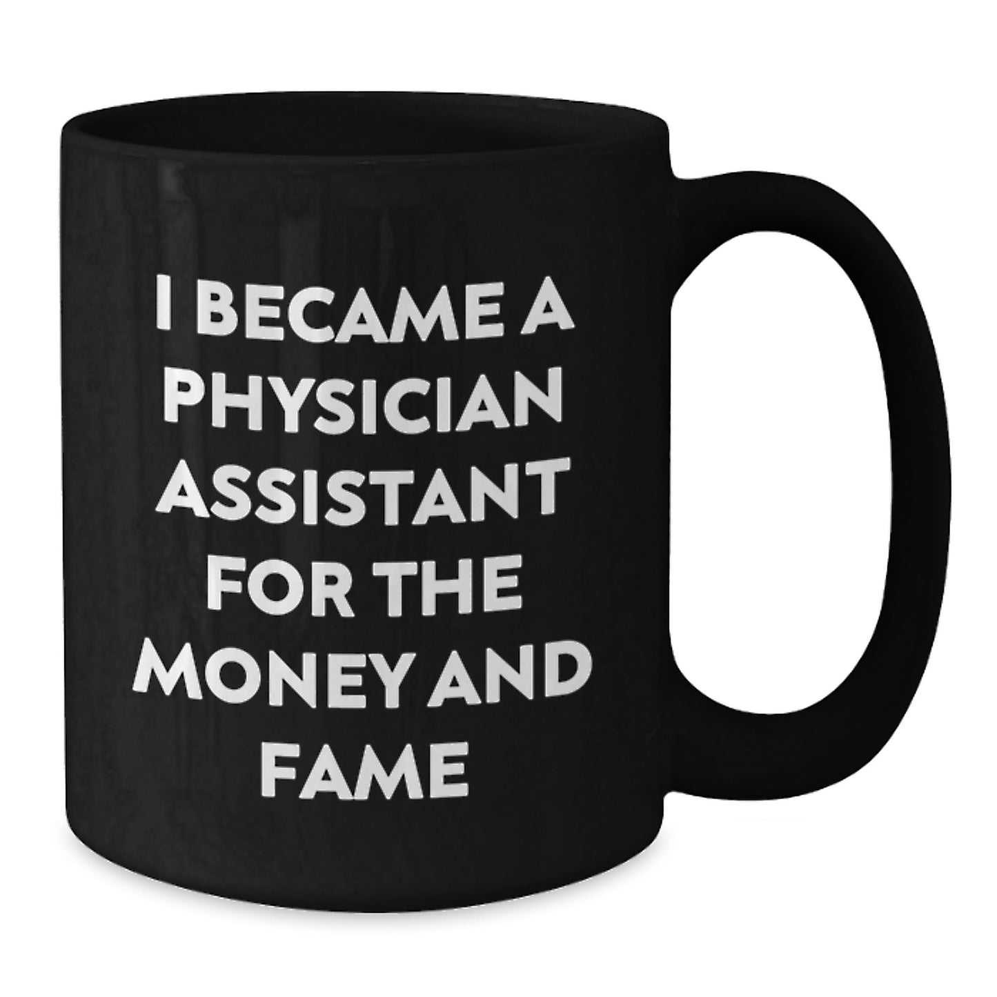 Funny Physician Assistant Gifts for Men - Christmas Unique Mugs for Physician Assistant Friends from Family - I Became A Physician Assistant For The Money And Fame Black Coffee Mug - Additional