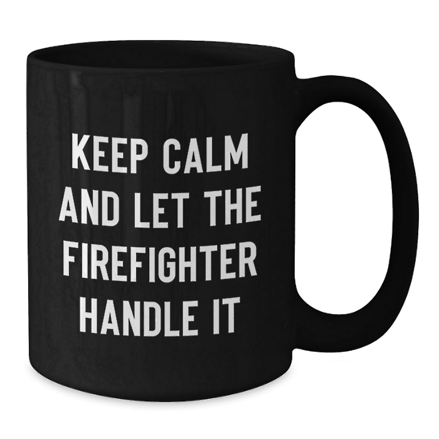 Funny Firefighter Gifts from Men - Christmas Unique Gifts for Firefighter Friends and Family - 'Keep Calm And Let The Firefighter Handle It' Black Coffee Mug - Additional