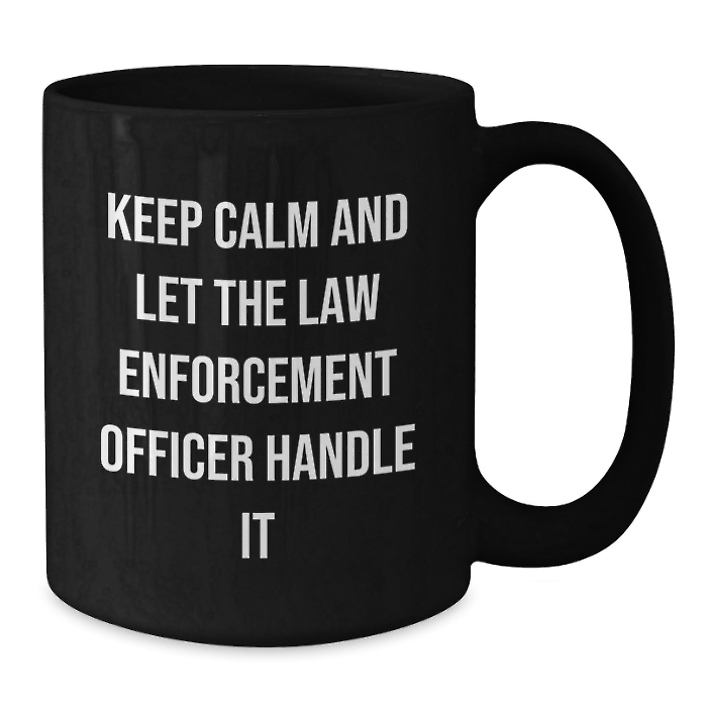 Funny Law Enforcement Officer Gifts, Birthday Unique, Black Coffee Mugs for Law Enforcement Officer, Keep Calm and Let the Law Enforcement Officer Handle It - Additional
