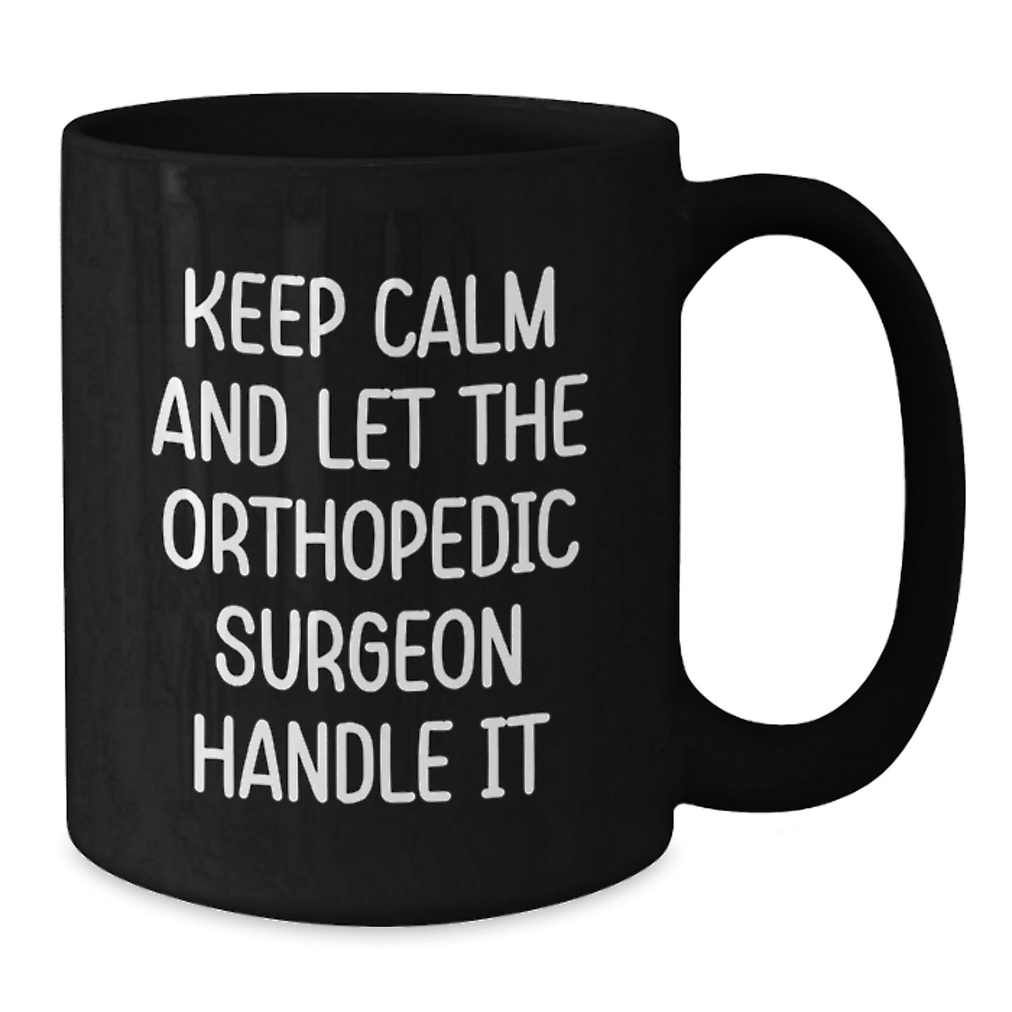 Funny Orthopedic Surgeon Gifts for Men - Birthday Unique Gifts from Friends - Keep Calm And Let The Orthopedic Surgeon Handle It Black Coffee Mug - Additional