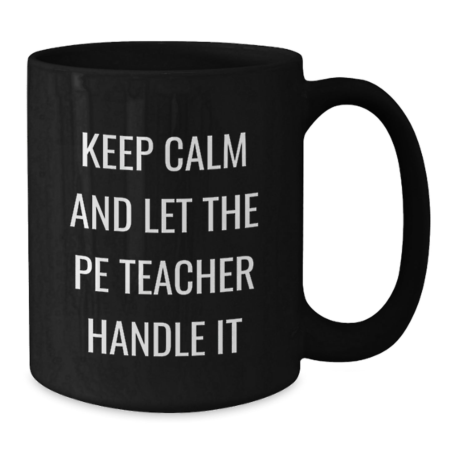Funny PE Teacher Black Coffee Mug, Gifts from Friends for PE Teacher, Birthday Unique Gifts, Ceramic Mugs with Keep Calm and Let the PE Teacher Handle It Quote - Additional