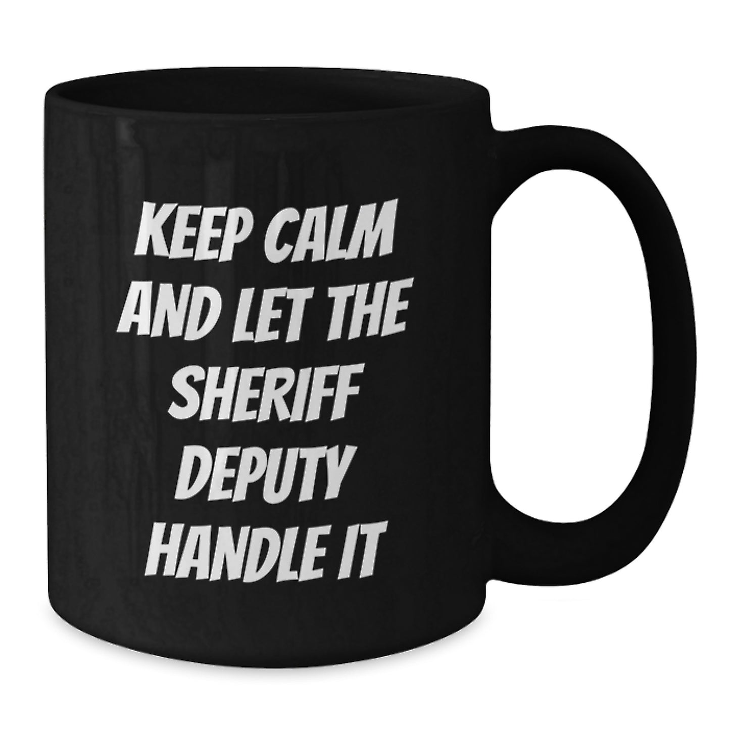 Funny Sheriff Deputy Gifts - Keep Calm And Let The - Black Coffee Mug for Sheriff Deputy, Christmas Unique Gifts from Friends, Family - Additional