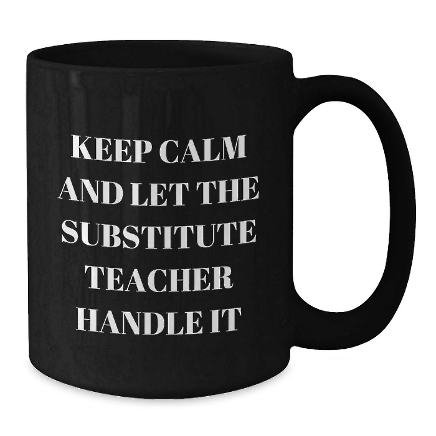 Funny Substitute Teacher Gifts from Friends, Black Coffee Mug for Christmas Unique Presents, 'Keep Calm And Let The Substitute Teacher Handle It' - Additional