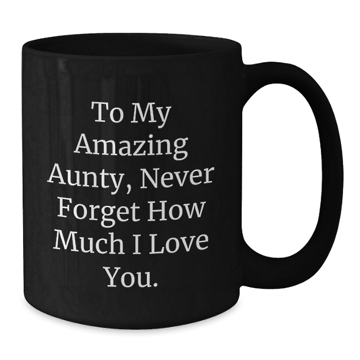 Funny Gifts from Men to My Amazing Aunty, Christmas Unique Gifts for Aunty, Black Coffee Mug with Inspirational Quote - Never Forget How Much I Love You. - Additional