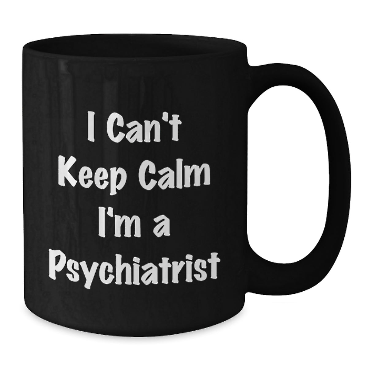 Funny Psychiatrist Gifts from Men for Valentine's - Black Coffee Mug I Can't Keep Calm I'm A Psychiatrist - Additional