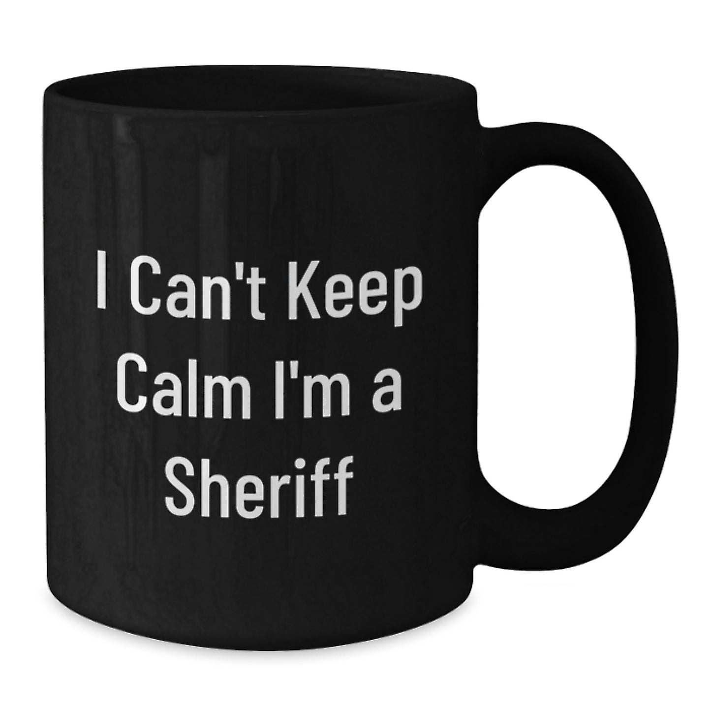 Funny Sheriff Gifts for Men - 'I Cant Keep Calm I'm A Sheriff' Black Coffee Mug, Perfect Christmas Unique Gifts from Men to Sheriff - Additional