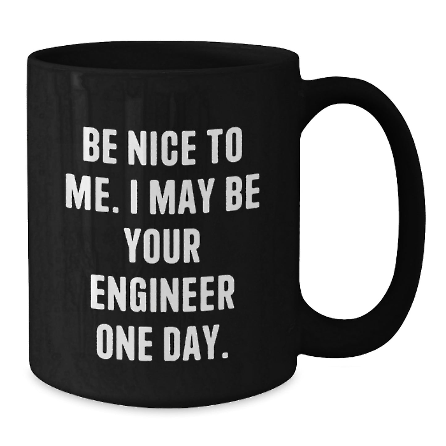 Funny Engineer Gifts from Friends, Unique Birthday Unique Gifts for Engineer Men, Black Coffee Mug with Be Nice To Me. I May Be Your Engineer One Day. - Additional