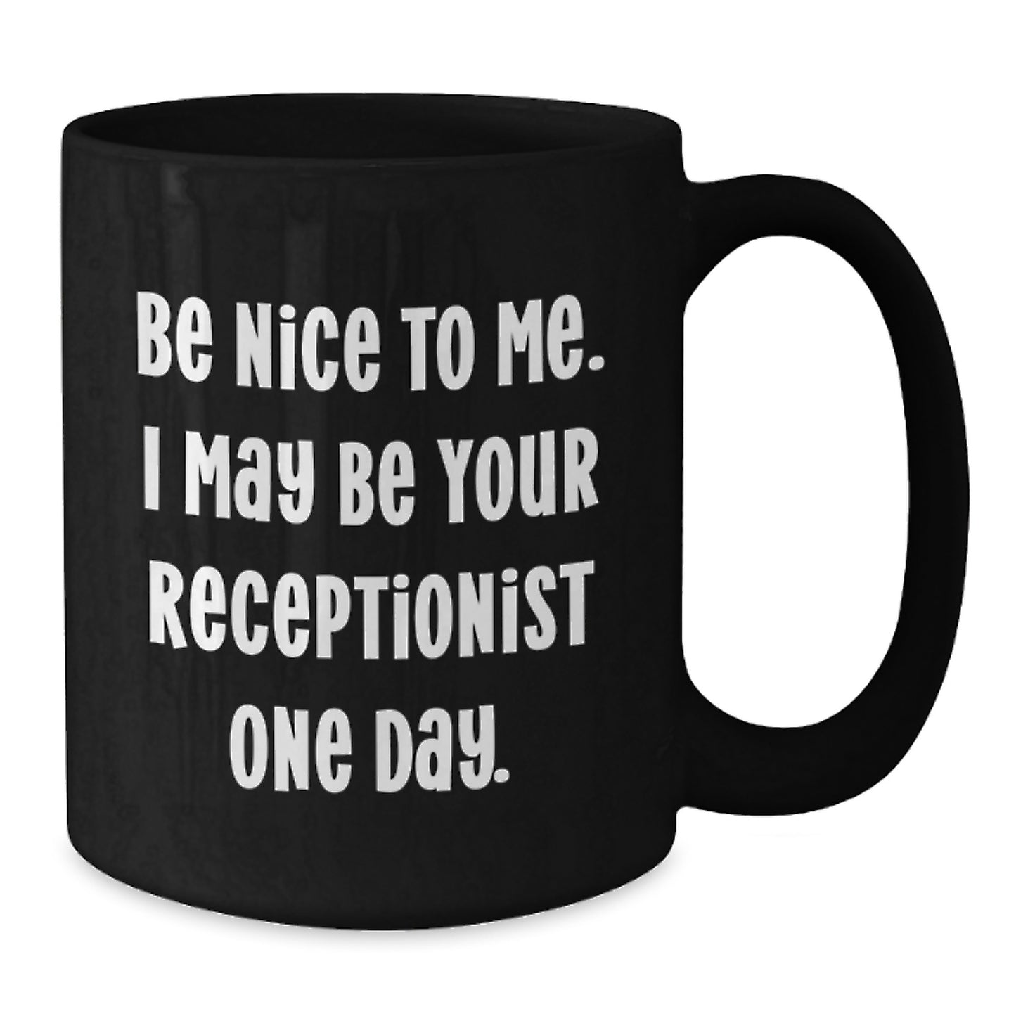 Funny Receptionist Gifts from Friends and Family, Unique Black Coffee Mug for Christmas, 'Be Nice To Me. I May Be Your Receptionist One Day.' Quote - Additional