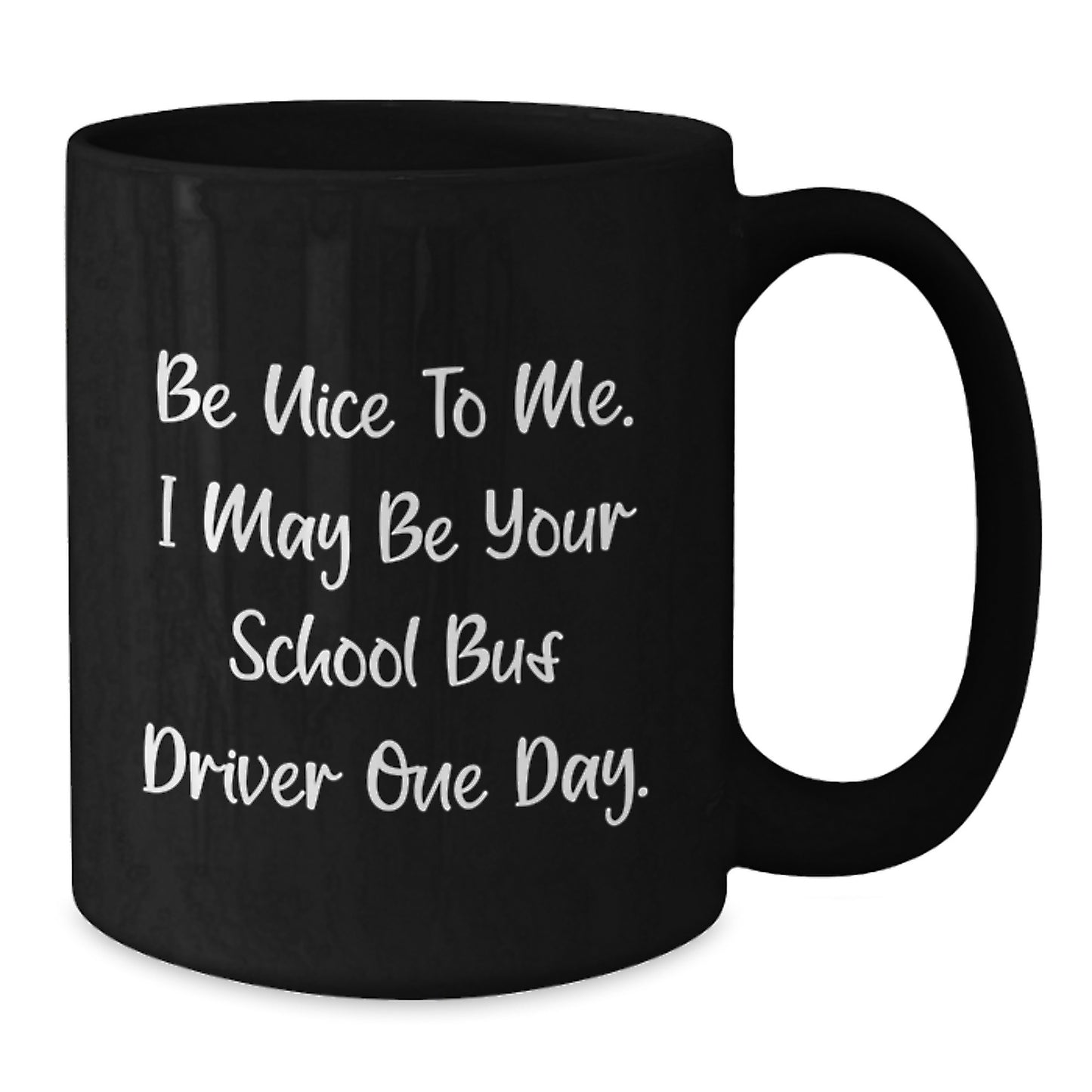 Funny School Bus Driver Gifts for Him, Black Coffee Mug, Be Nice To Me I May Be Your School Bus Driver One Day, Gifts from Family - Additional