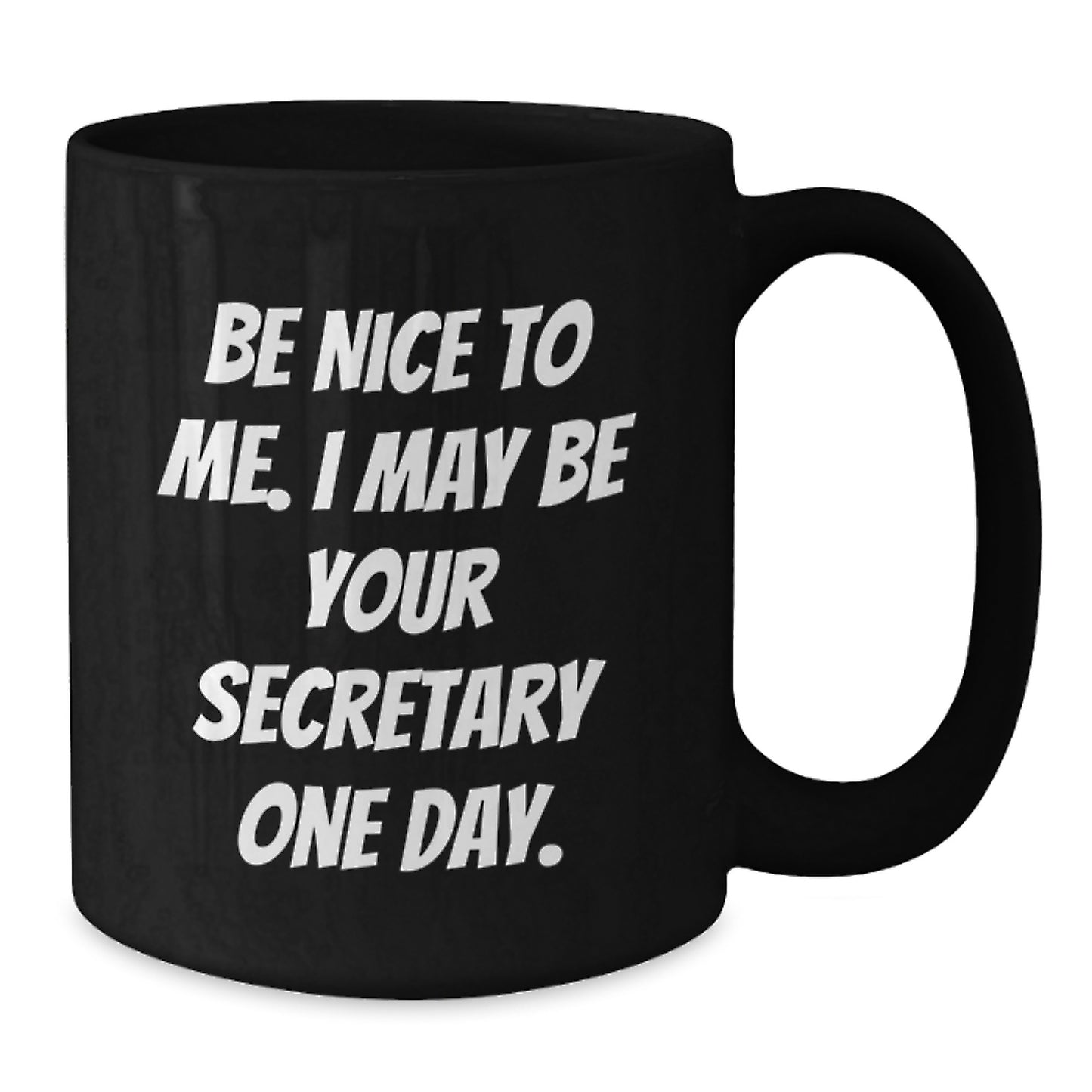 Funny Secretary Gifts for Her, Be Nice To Me, Black Coffee Mug for Graduation, Gifts from Friends, 11oz or 15oz Microwave and Dishwasher Safe - Additional